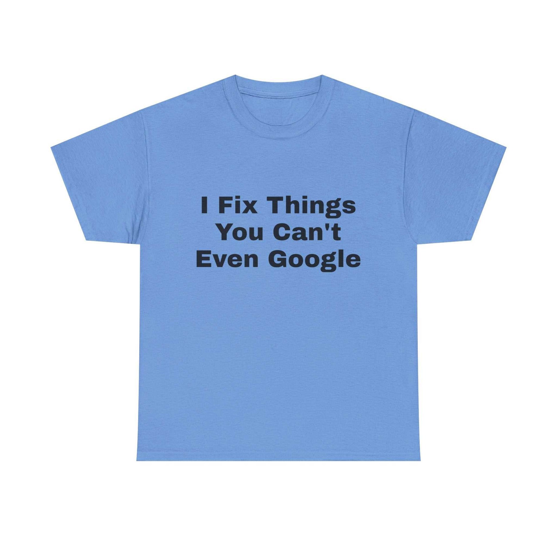 I Fix Things You Can't Even Google T-Shirt – Funny Dad Repair Shirt | Handyman Gift for Father’s Day