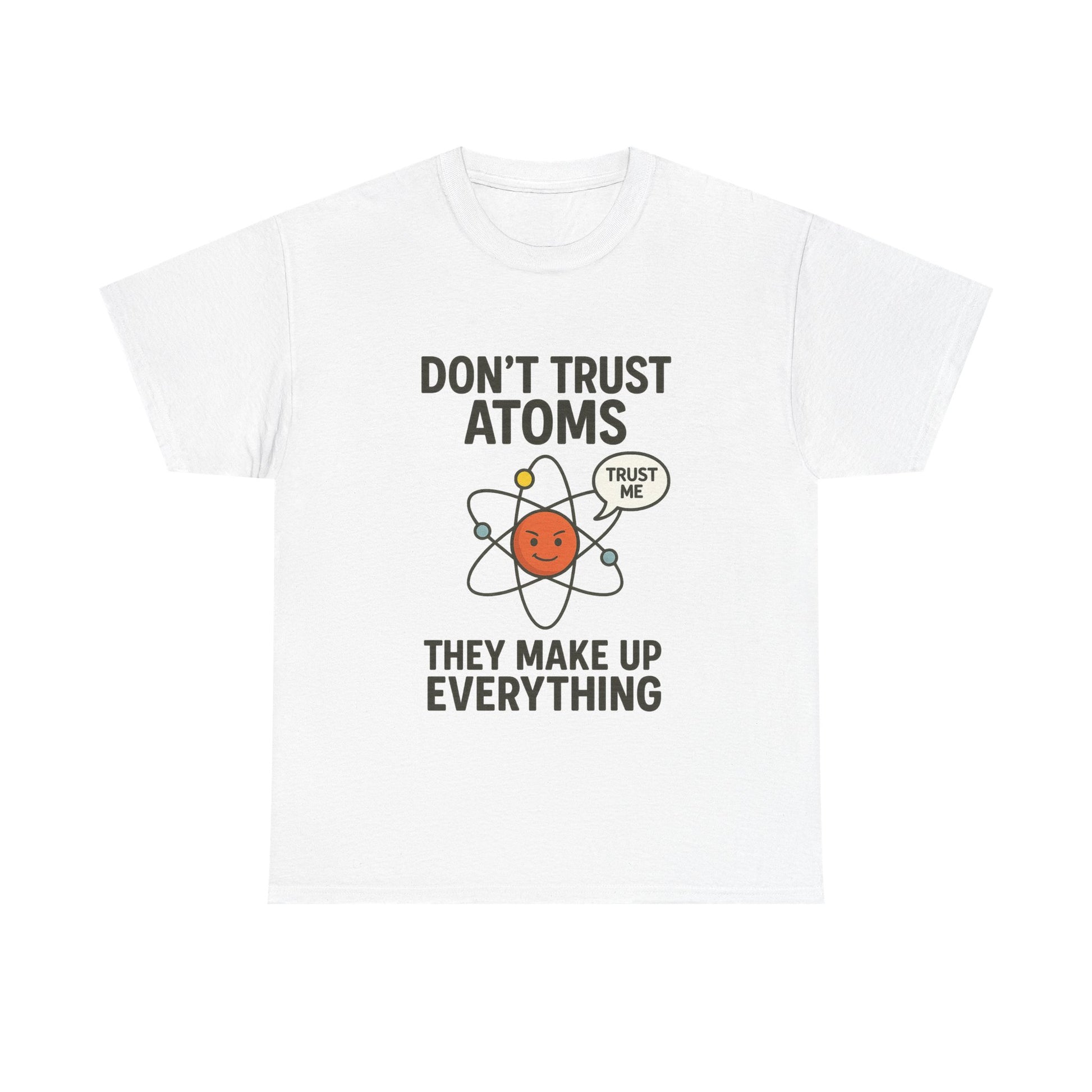 "Don't Trust Atoms" Funny Science T-Shirt for Nerds