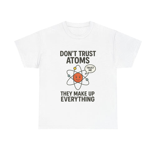"Don't Trust Atoms" Funny Science T-Shirt for Nerds
