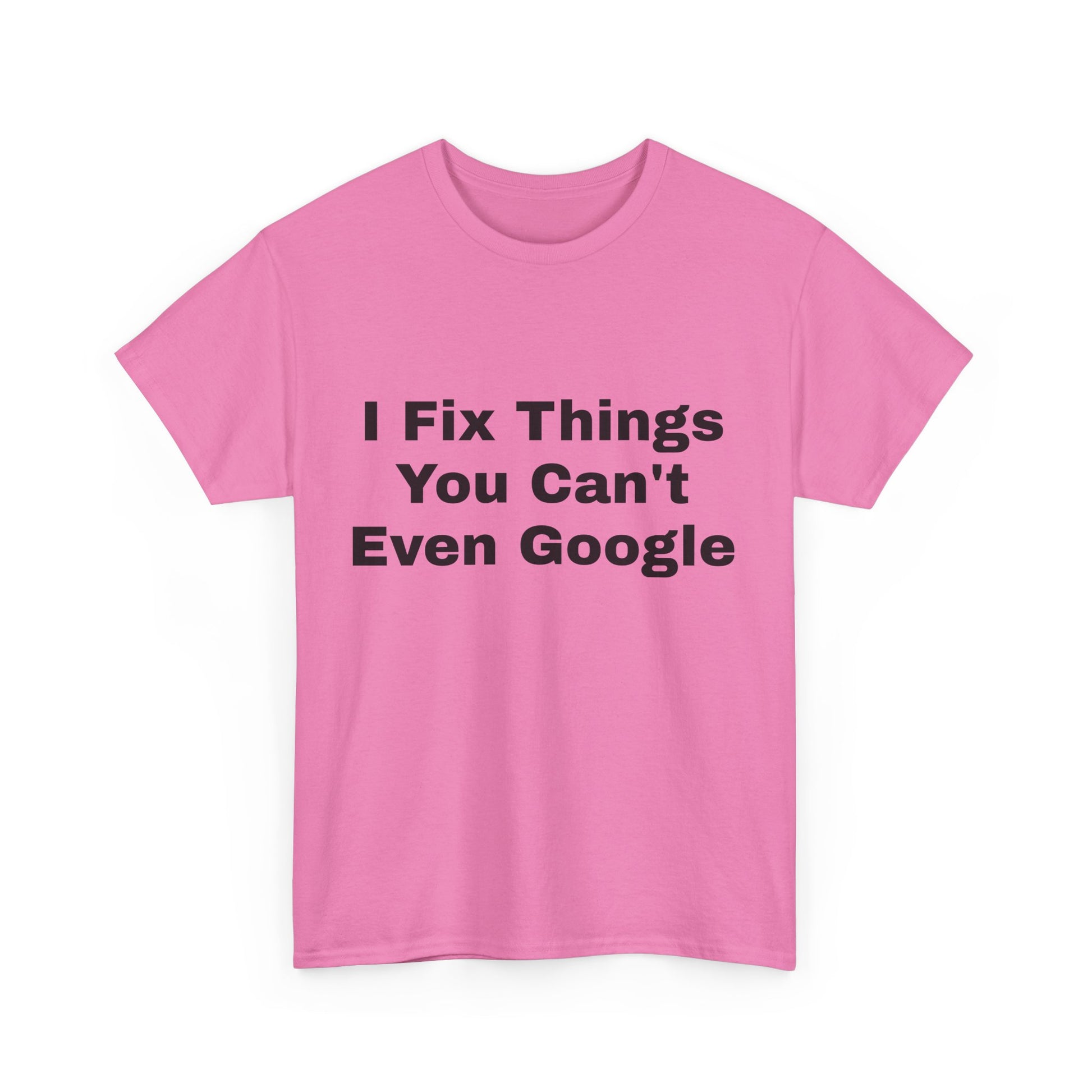 I Fix Things You Can't Even Google T-Shirt – Funny Dad Repair Shirt | Handyman Gift for Father’s Day