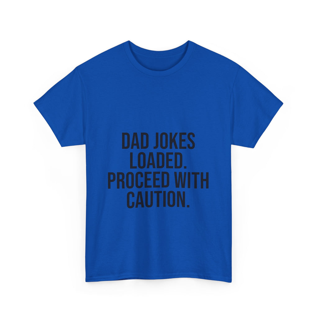 Dad Jokes Loaded. Proceed With Caution. T-Shirt – Funny Gift for Dads | Cotton Unisex Tee for Men