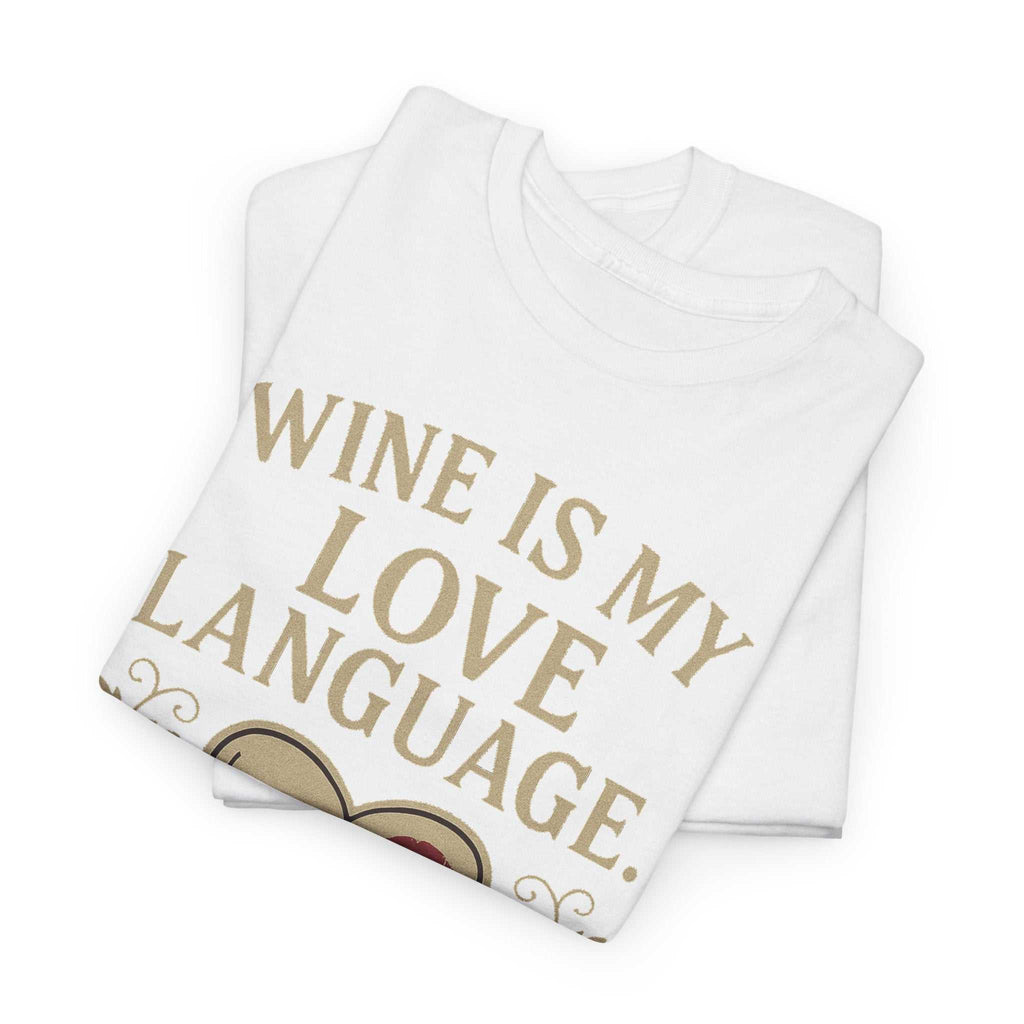 Wine Is My Love Language T-Shirt – Funny Unisex Wine Lover Tee