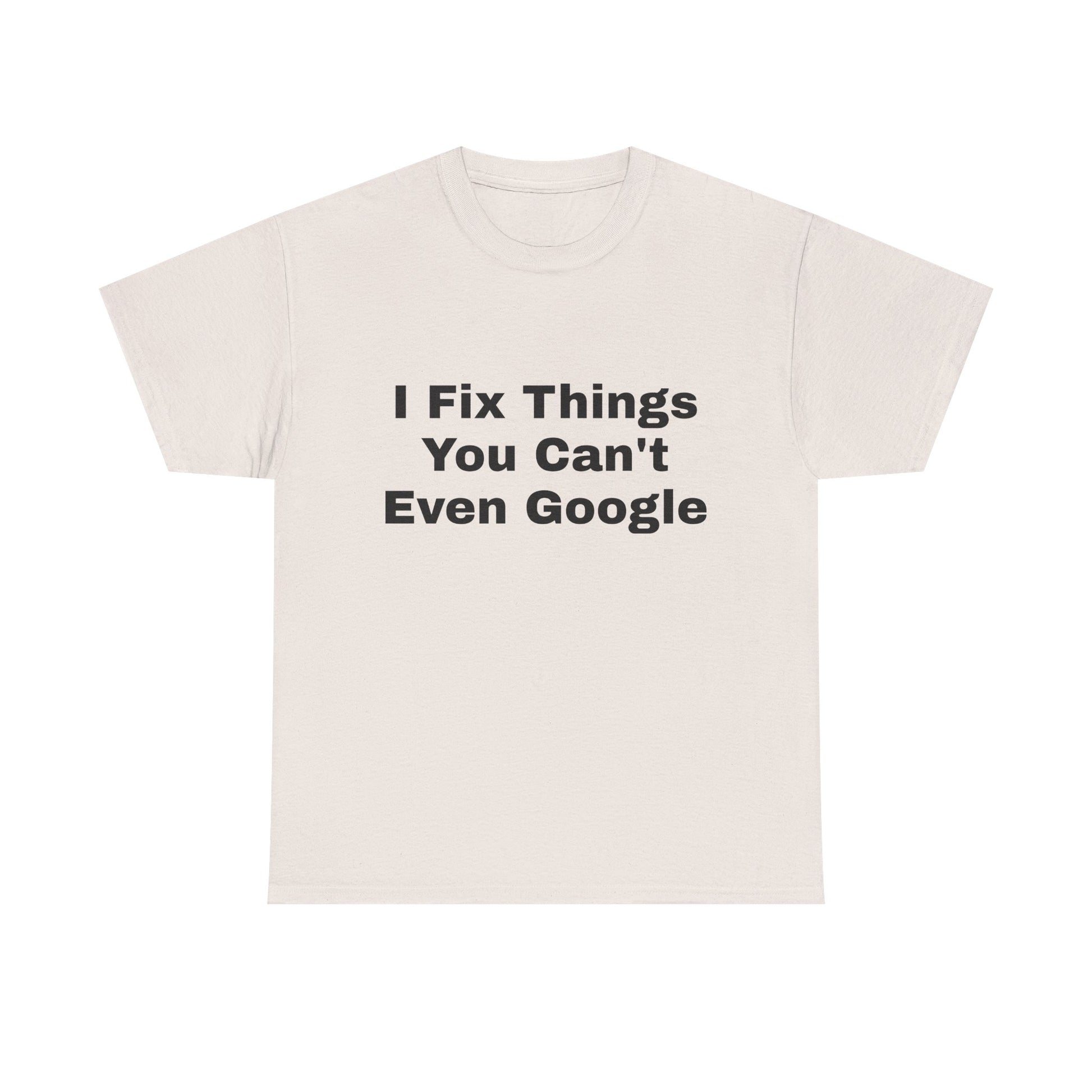 I Fix Things You Can't Even Google T-Shirt – Funny Dad Repair Shirt | Handyman Gift for Father’s Day
