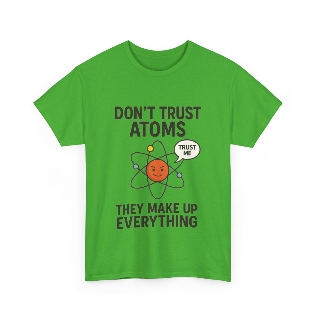 "Don't Trust Atoms" Funny Science T-Shirt for Nerds