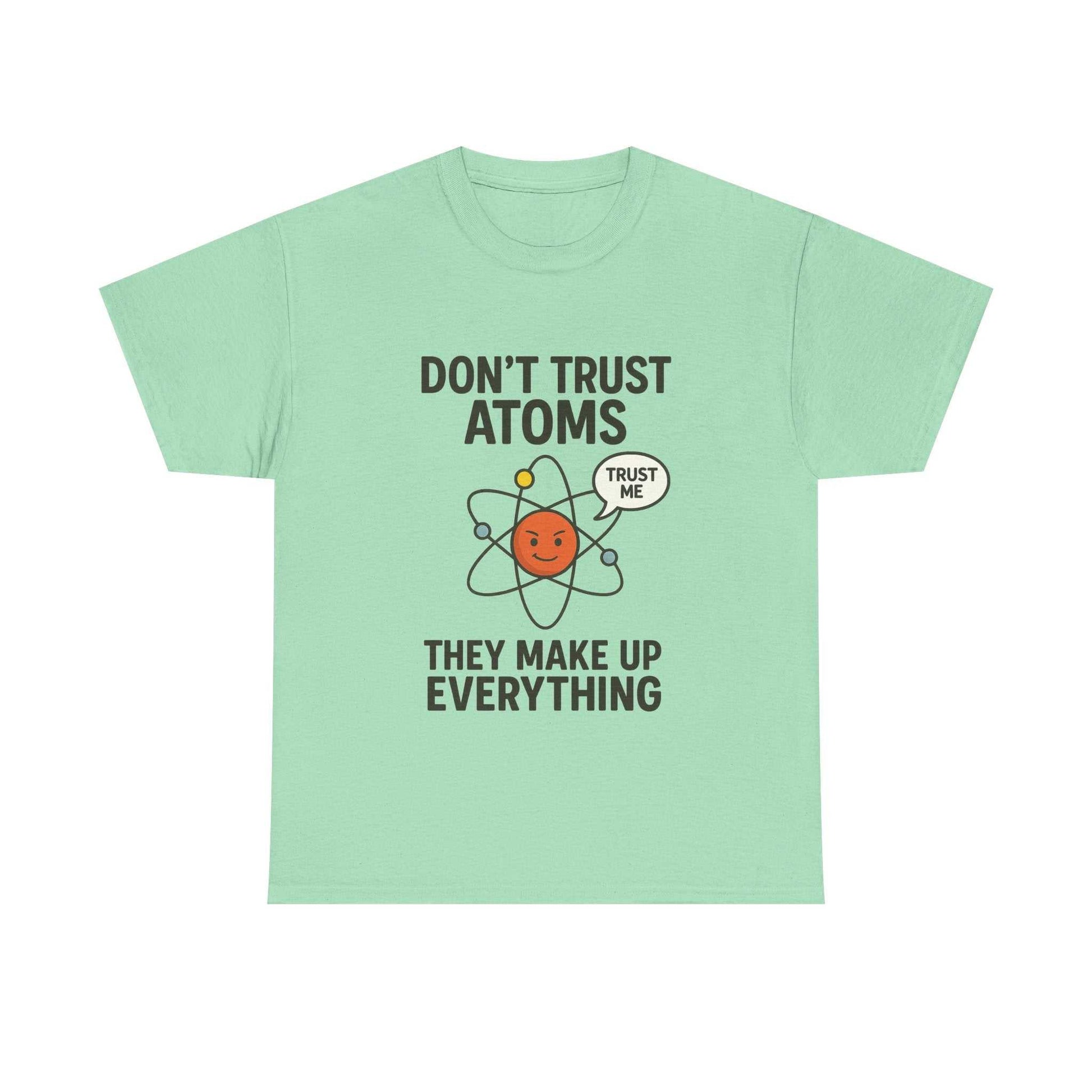 "Don't Trust Atoms" Funny Science T-Shirt for Nerds