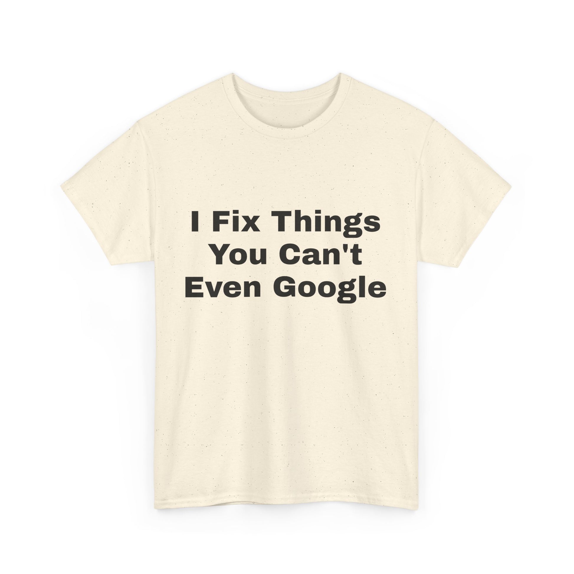 I Fix Things You Can't Even Google T-Shirt – Funny Dad Repair Shirt | Handyman Gift for Father’s Day