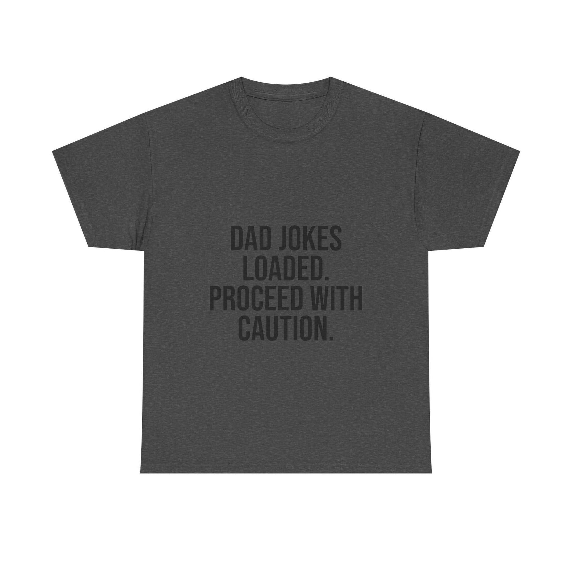 Dad Jokes Loaded. Proceed With Caution. T-Shirt – Funny Gift for Dads | Cotton Unisex Tee for Men