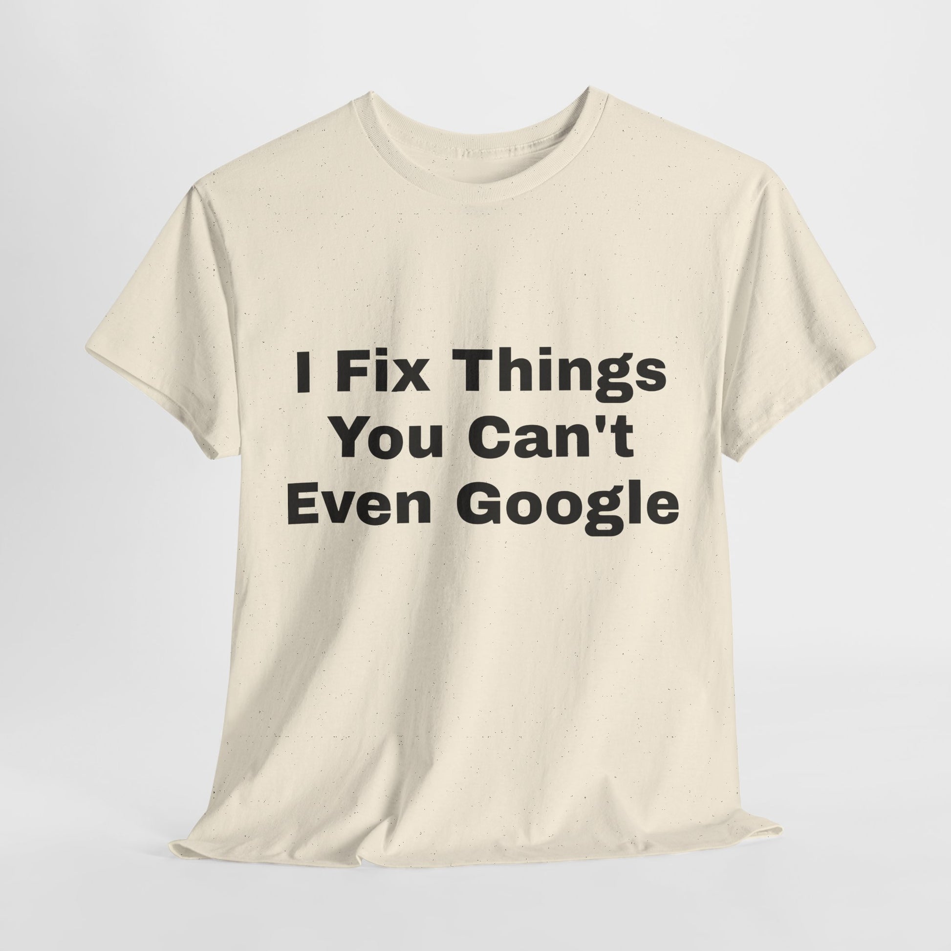 I Fix Things You Can't Even Google T-Shirt – Funny Dad Repair Shirt | Handyman Gift for Father’s Day