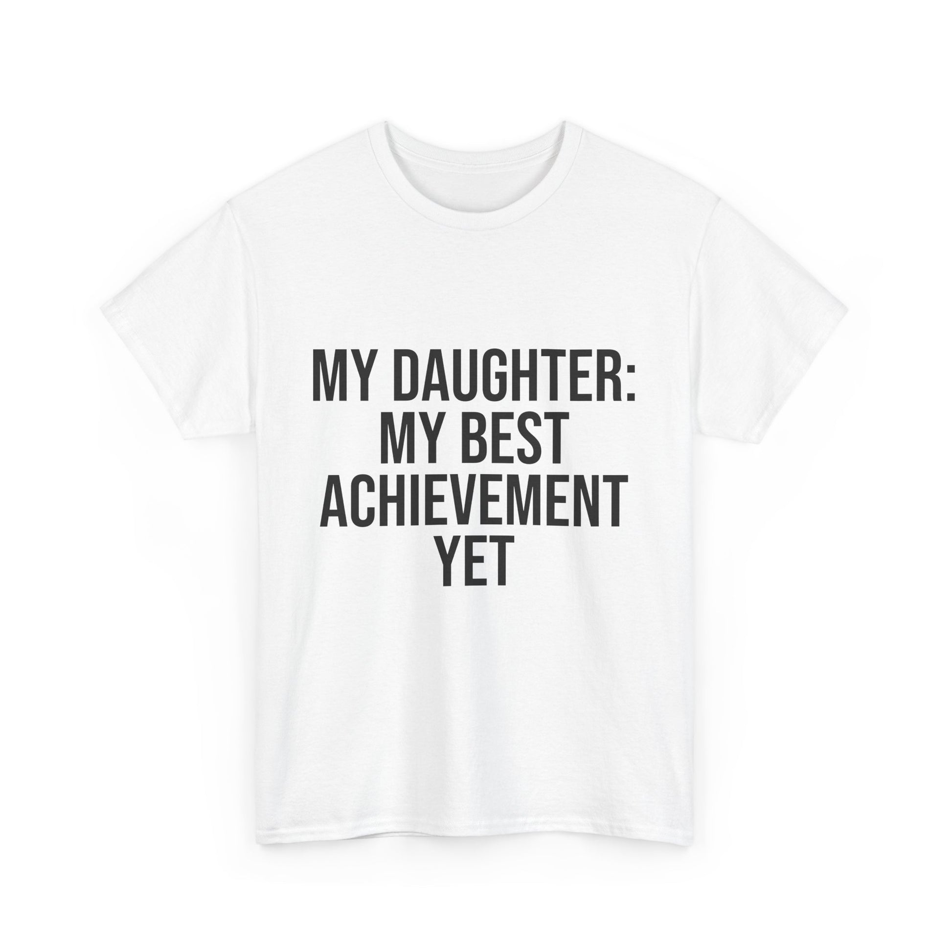 My Daughter Is My Greatest Achievement – Unisex Cotton Tee