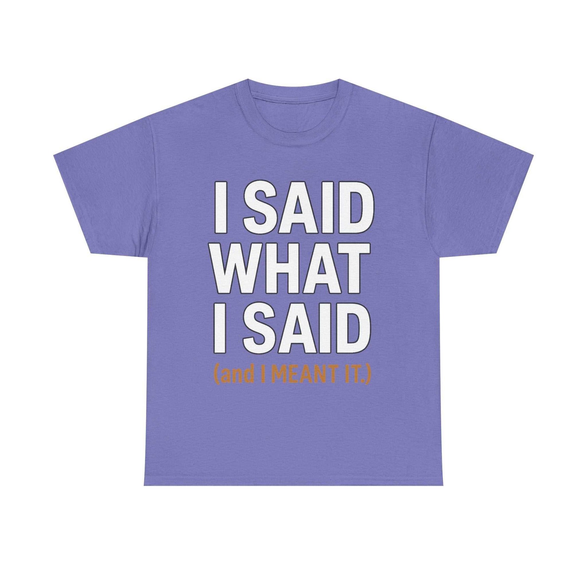 "I Said What I Said" Shirt – Bold Unisex Cotton Tee for Adults