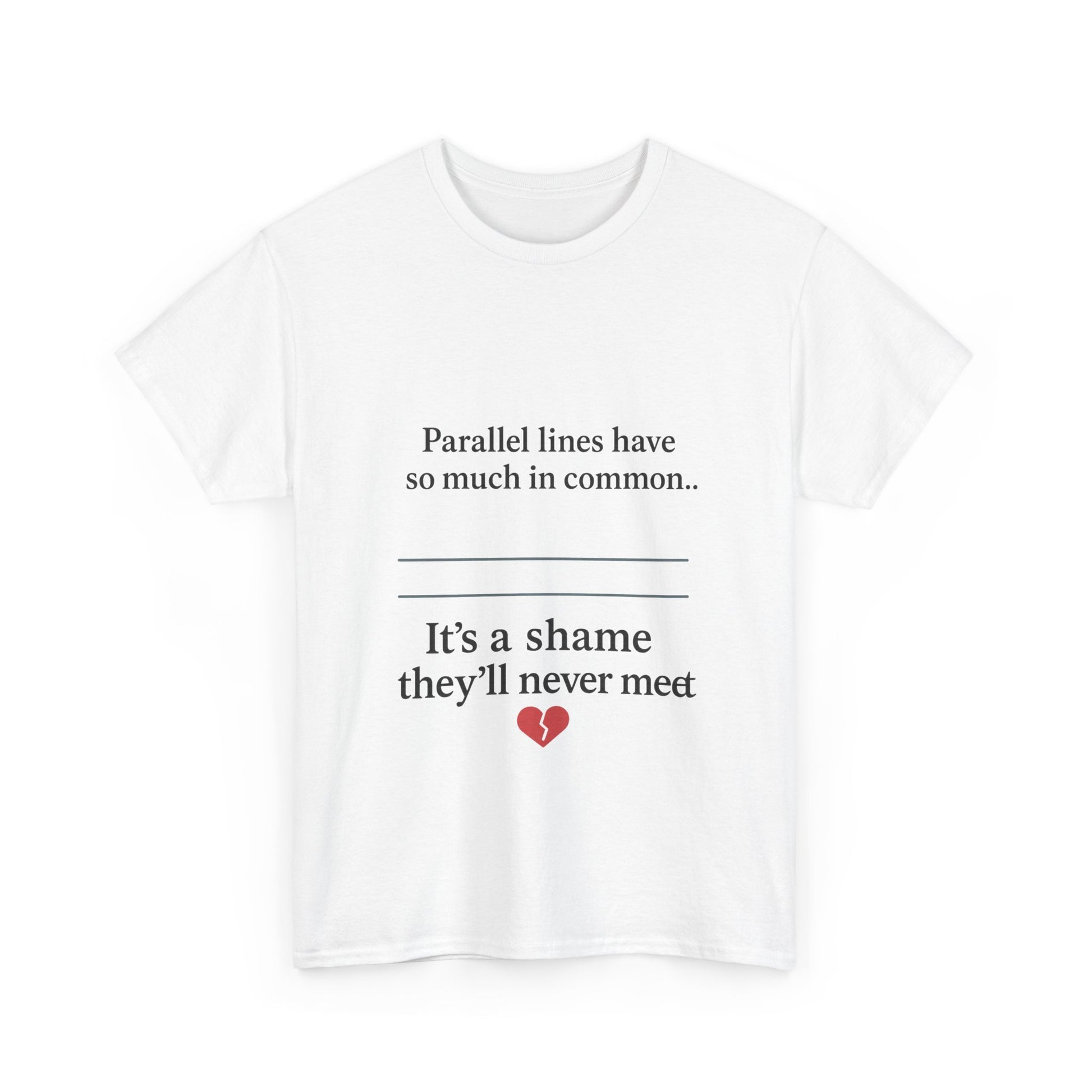 Parallel Lines Have So Much in Common Funny Math T-Shirt