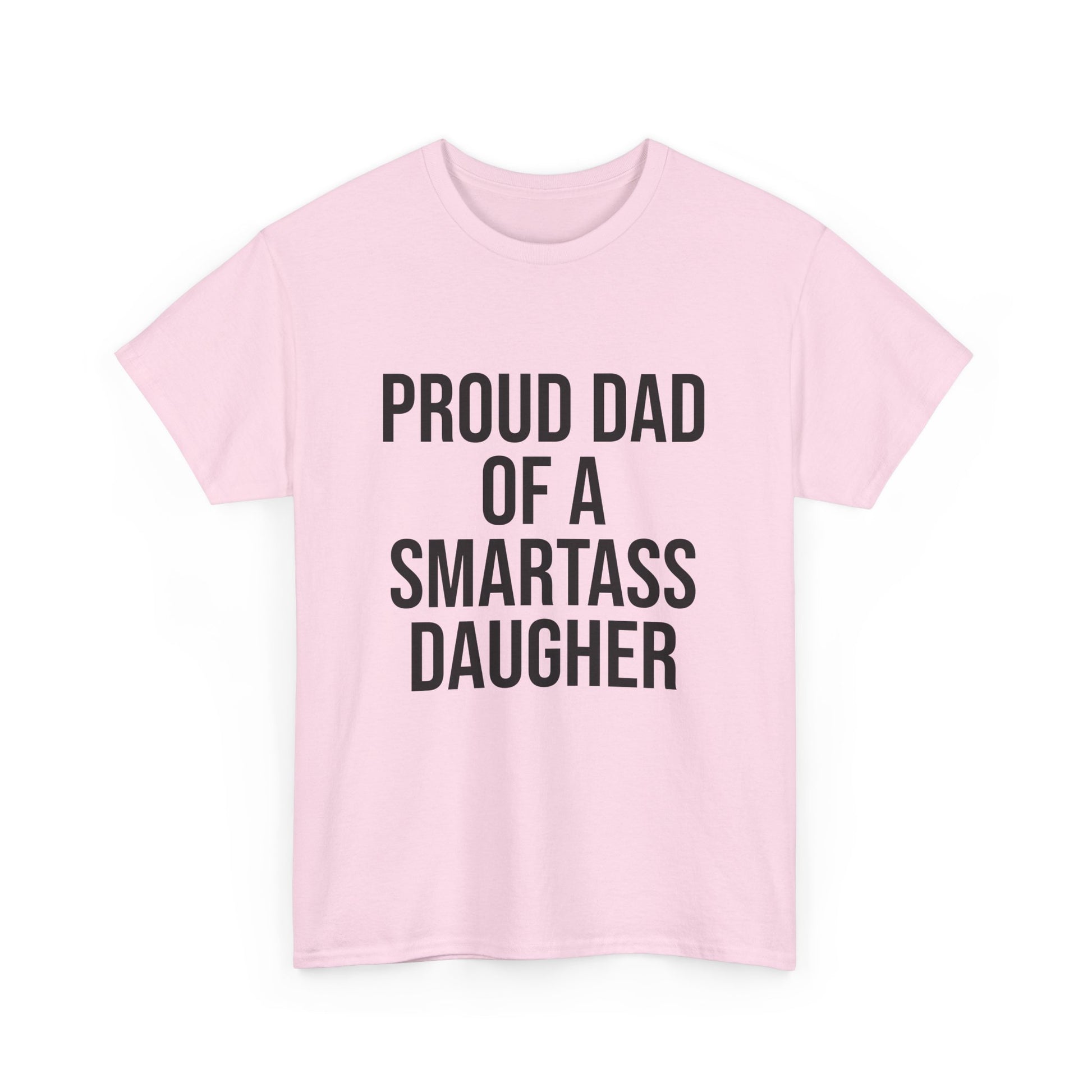 Proud Dad of a Smartass Daughter – Funny Unisex Cotton T-Shirt | Bold Father’s Day or Birthday Gift