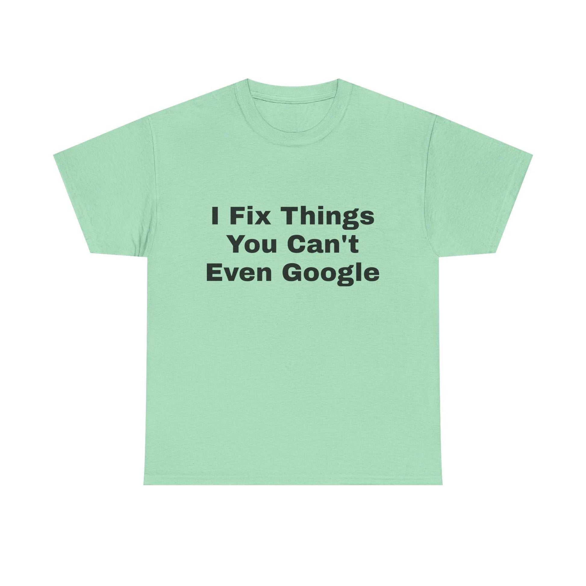 I Fix Things You Can't Even Google T-Shirt – Funny Dad Repair Shirt | Handyman Gift for Father’s Day