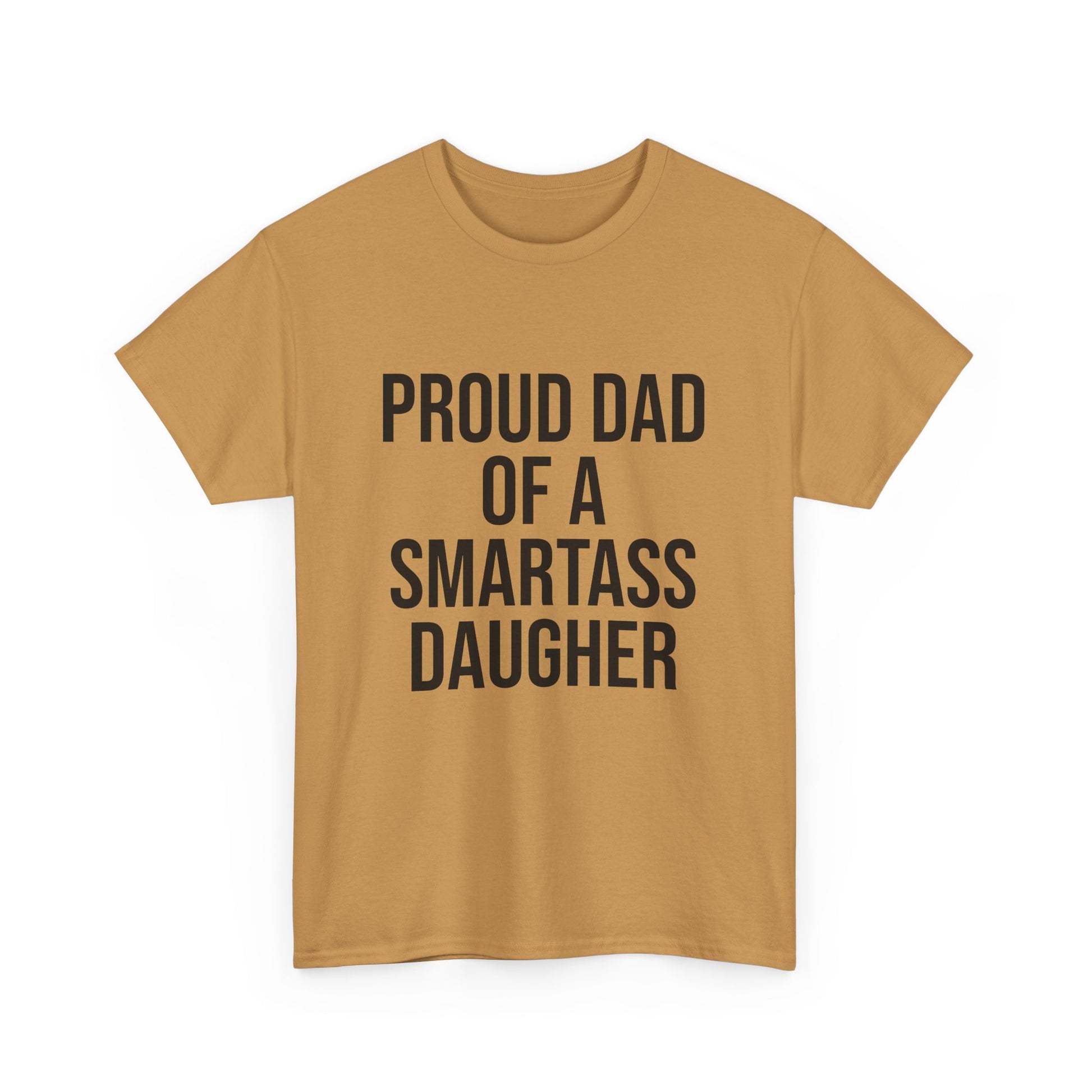 Proud Dad of a Smartass Daughter – Funny Unisex Cotton T-Shirt | Bold Father’s Day or Birthday Gift
