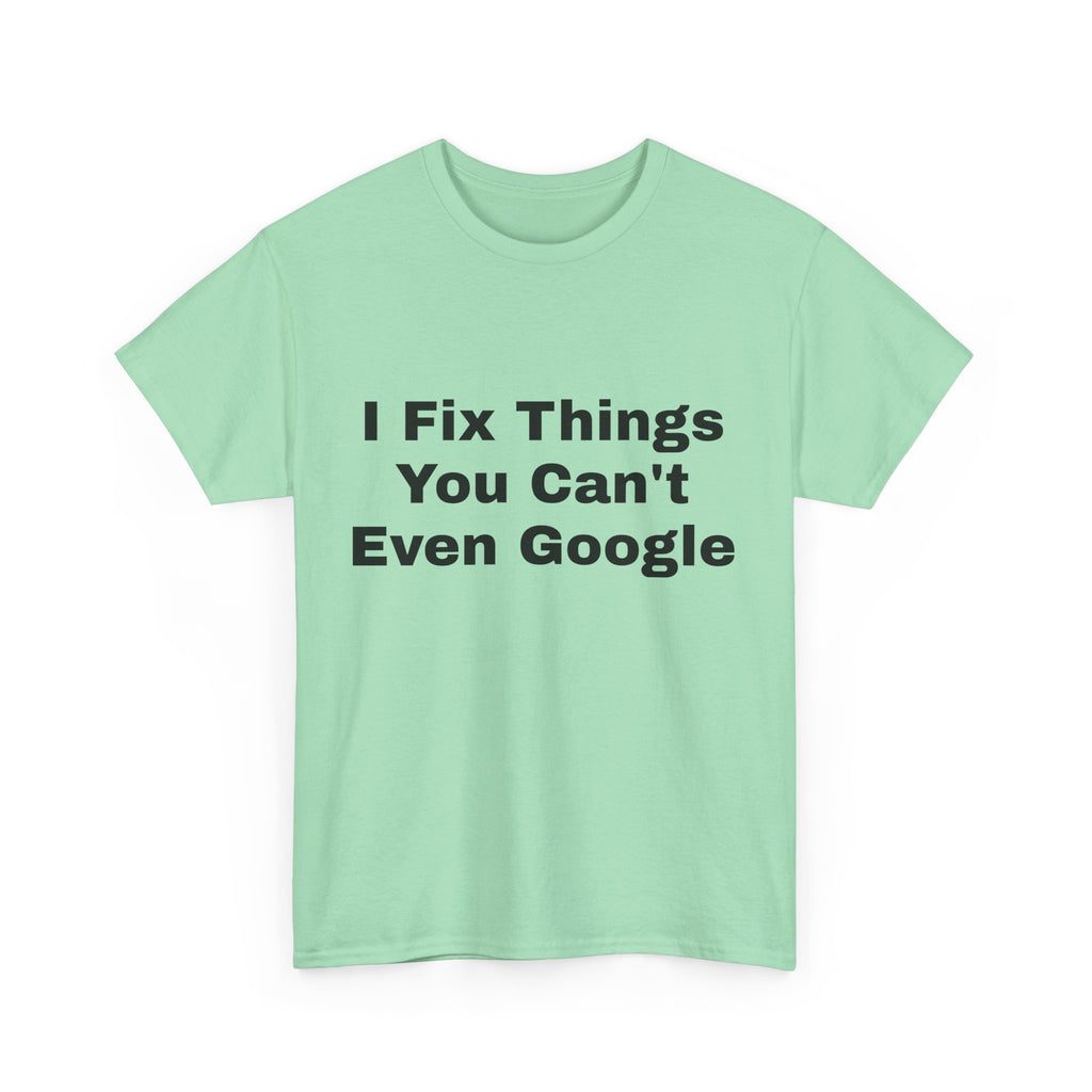 I Fix Things You Can't Even Google T-Shirt – Funny Dad Repair Shirt | Handyman Gift for Father’s Day