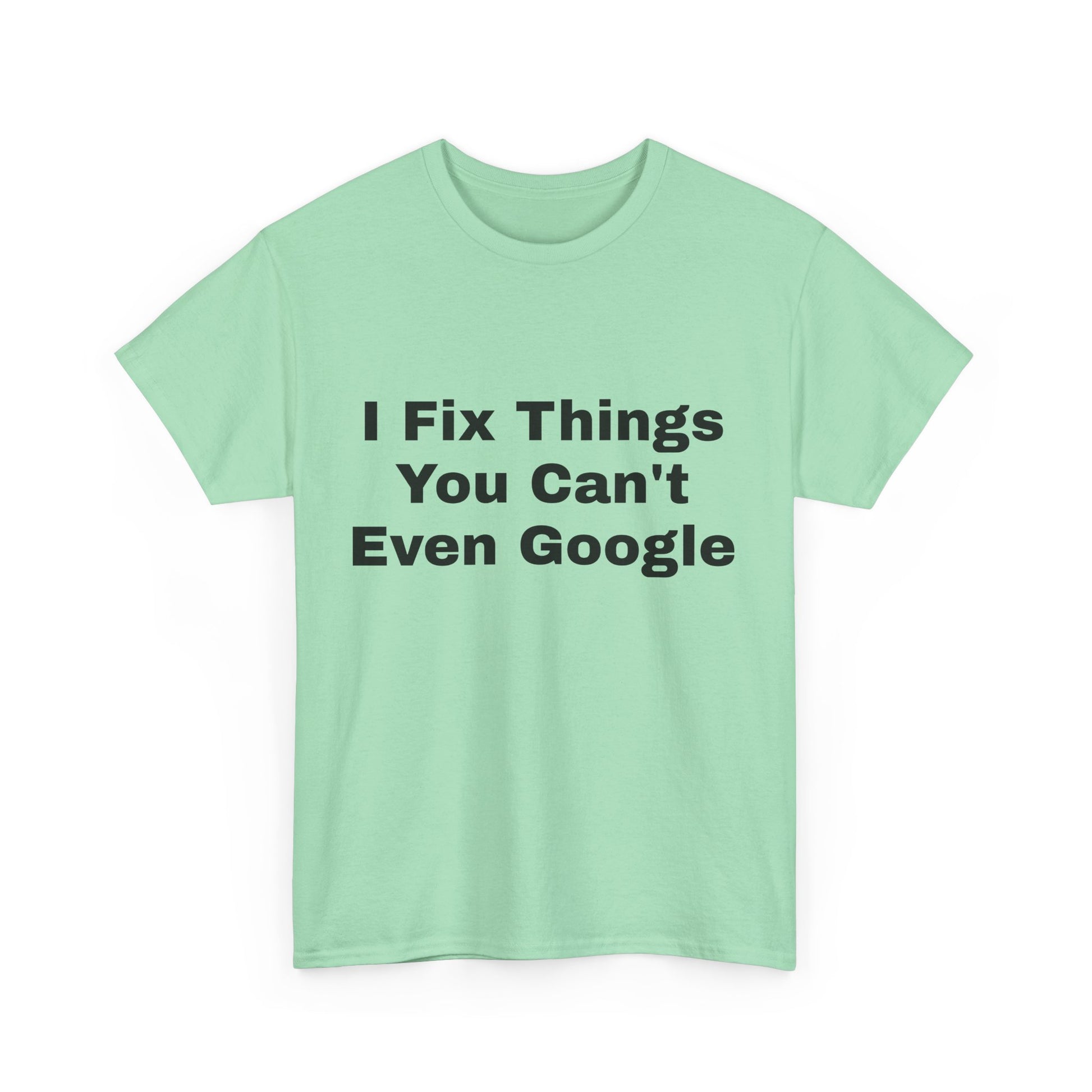 I Fix Things You Can't Even Google T-Shirt – Funny Dad Repair Shirt | Handyman Gift for Father’s Day