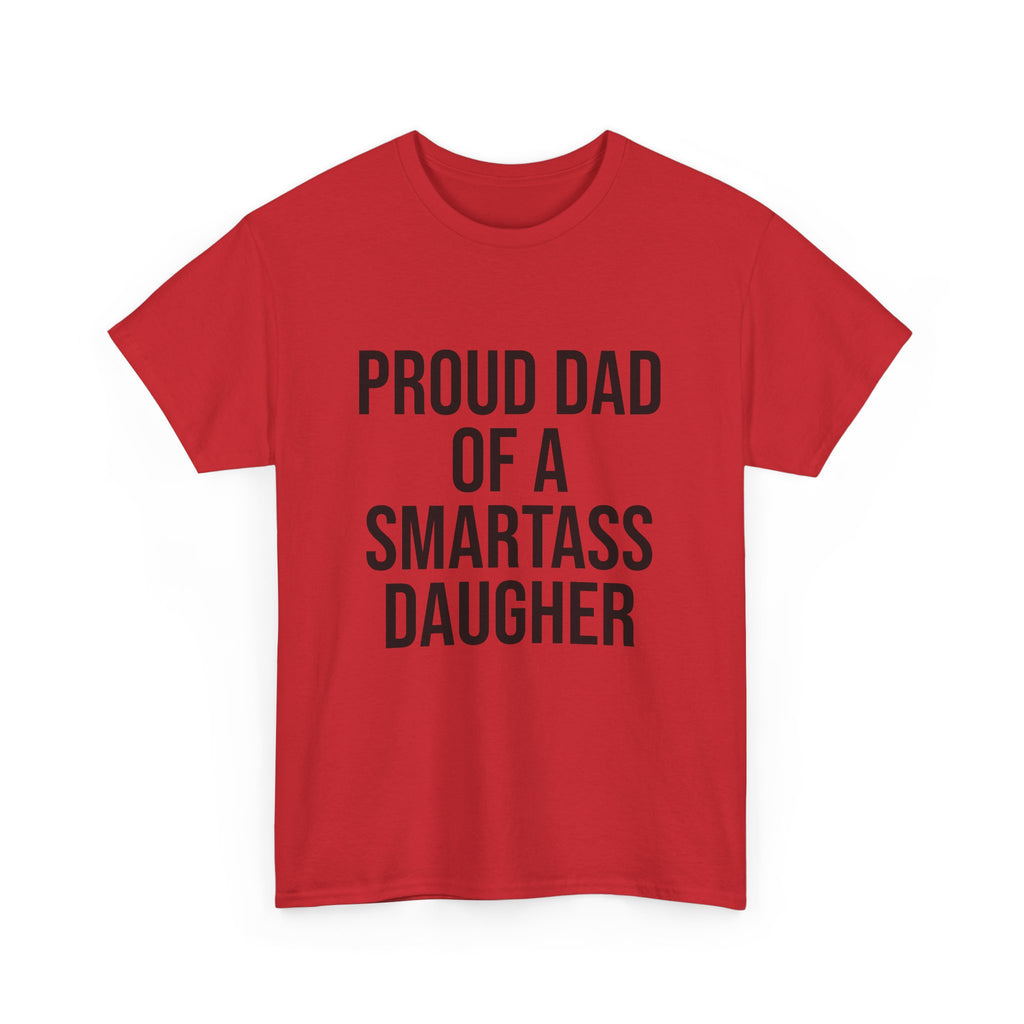 Proud Dad of a Smartass Daughter – Funny Unisex Cotton T-Shirt | Bold Father’s Day or Birthday Gift