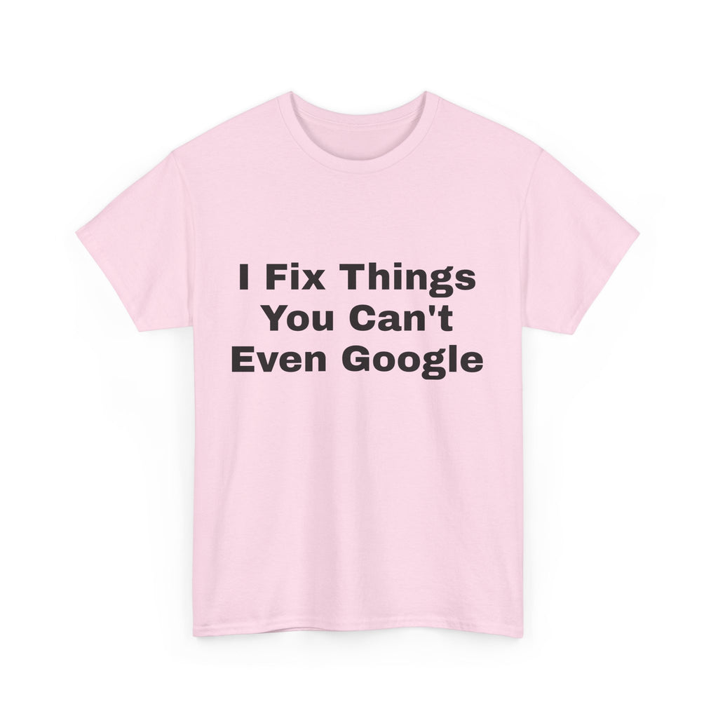 I Fix Things You Can't Even Google T-Shirt – Funny Dad Repair Shirt | Handyman Gift for Father’s Day