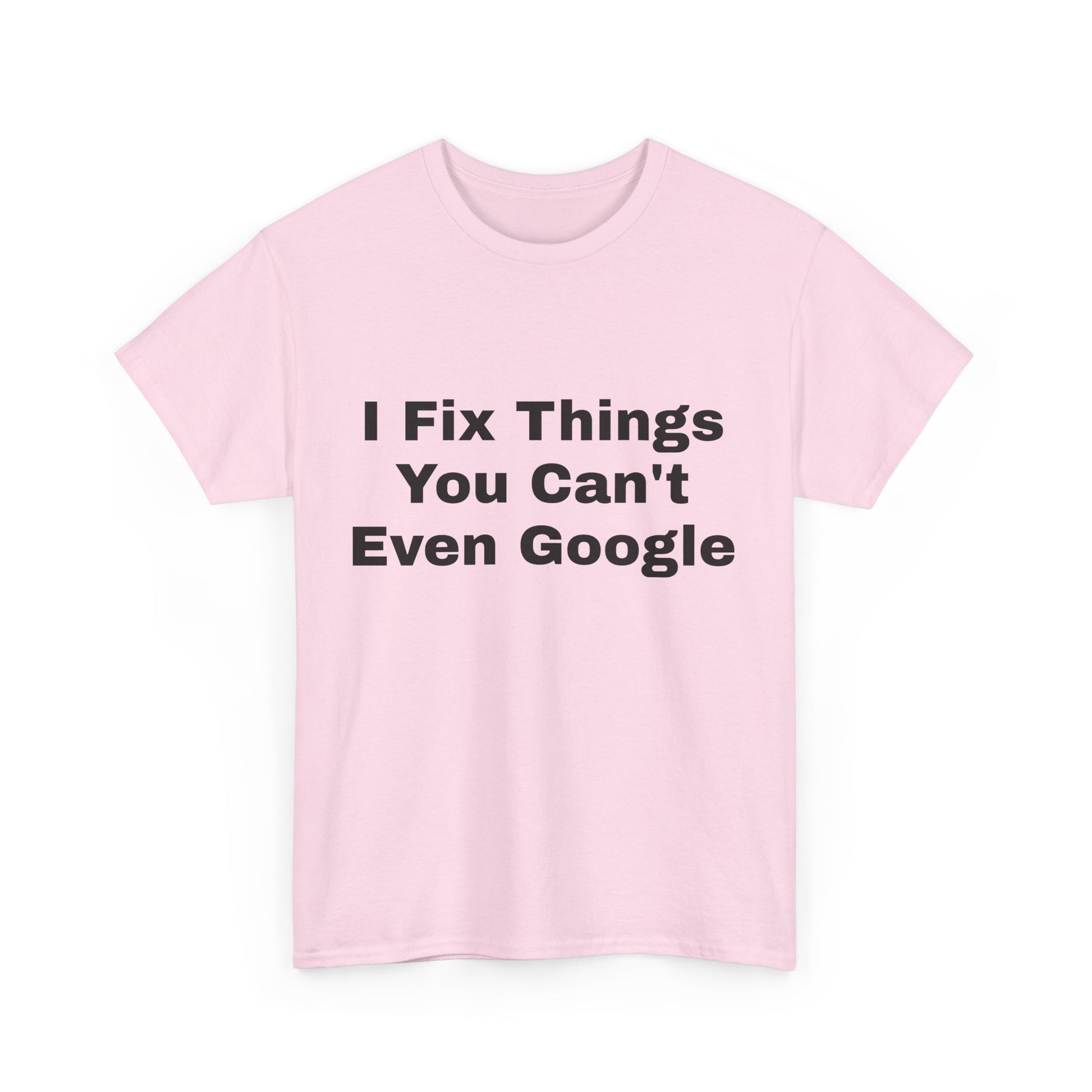 I Fix Things You Can't Even Google T-Shirt – Funny Dad Repair Shirt | Handyman Gift for Father’s Day
