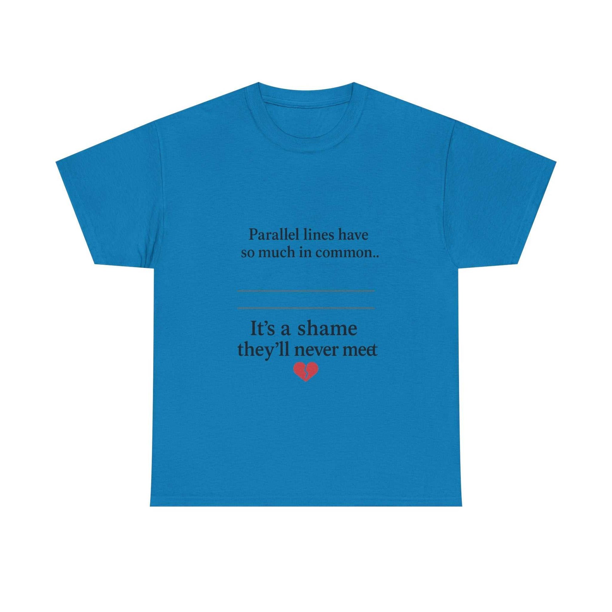 Parallel Lines Have So Much in Common Funny Math T-Shirt