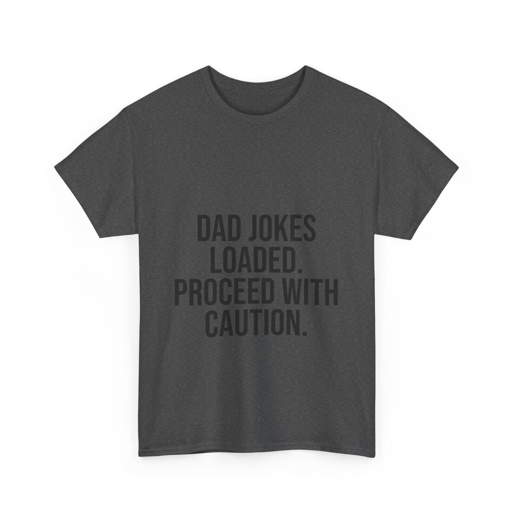Dad Jokes Loaded. Proceed With Caution. T-Shirt – Funny Gift for Dads | Cotton Unisex Tee for Men