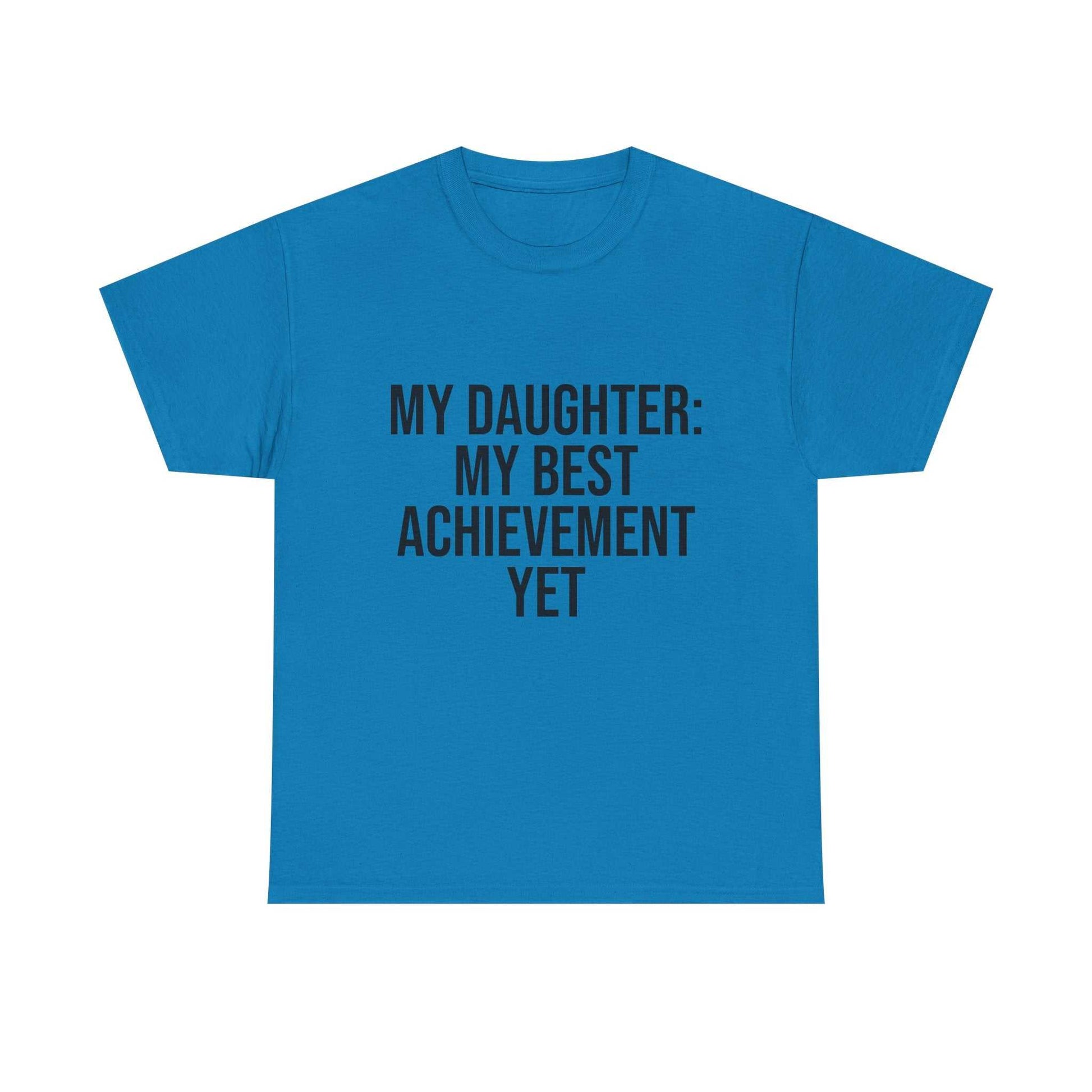 My Daughter Is My Greatest Achievement – Unisex Cotton Tee