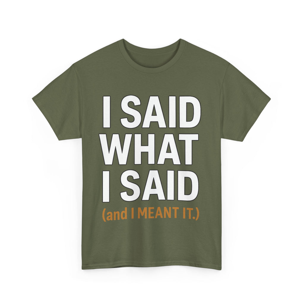 "I Said What I Said" Shirt – Bold Unisex Cotton Tee for Adults