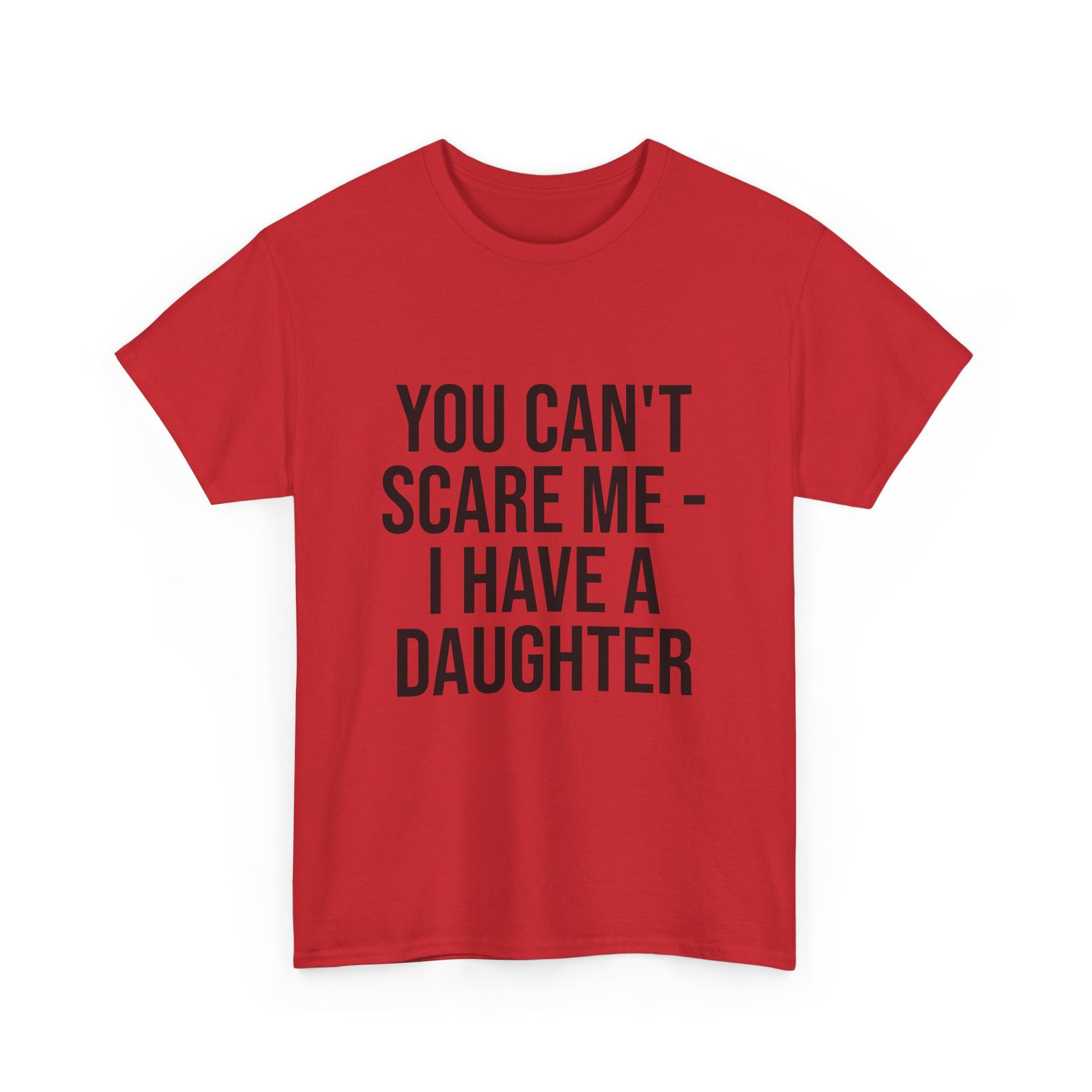 You Can’t Scare Me, I Have a Daughter – Funny Unisex Cotton T-Shirt | Bold Gift for Dads, Fathers, or Parents