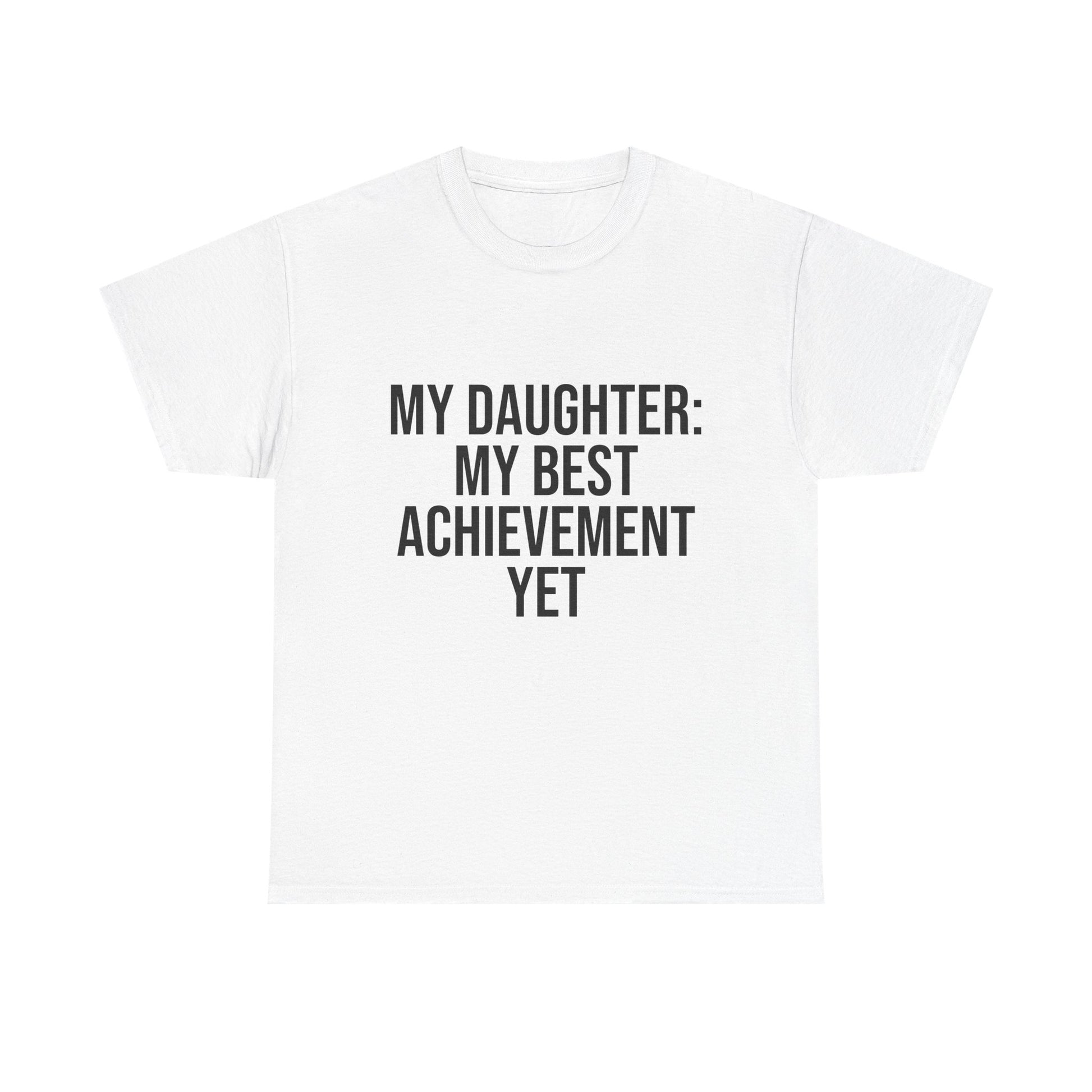My Daughter Is My Greatest Achievement – Unisex Cotton Tee