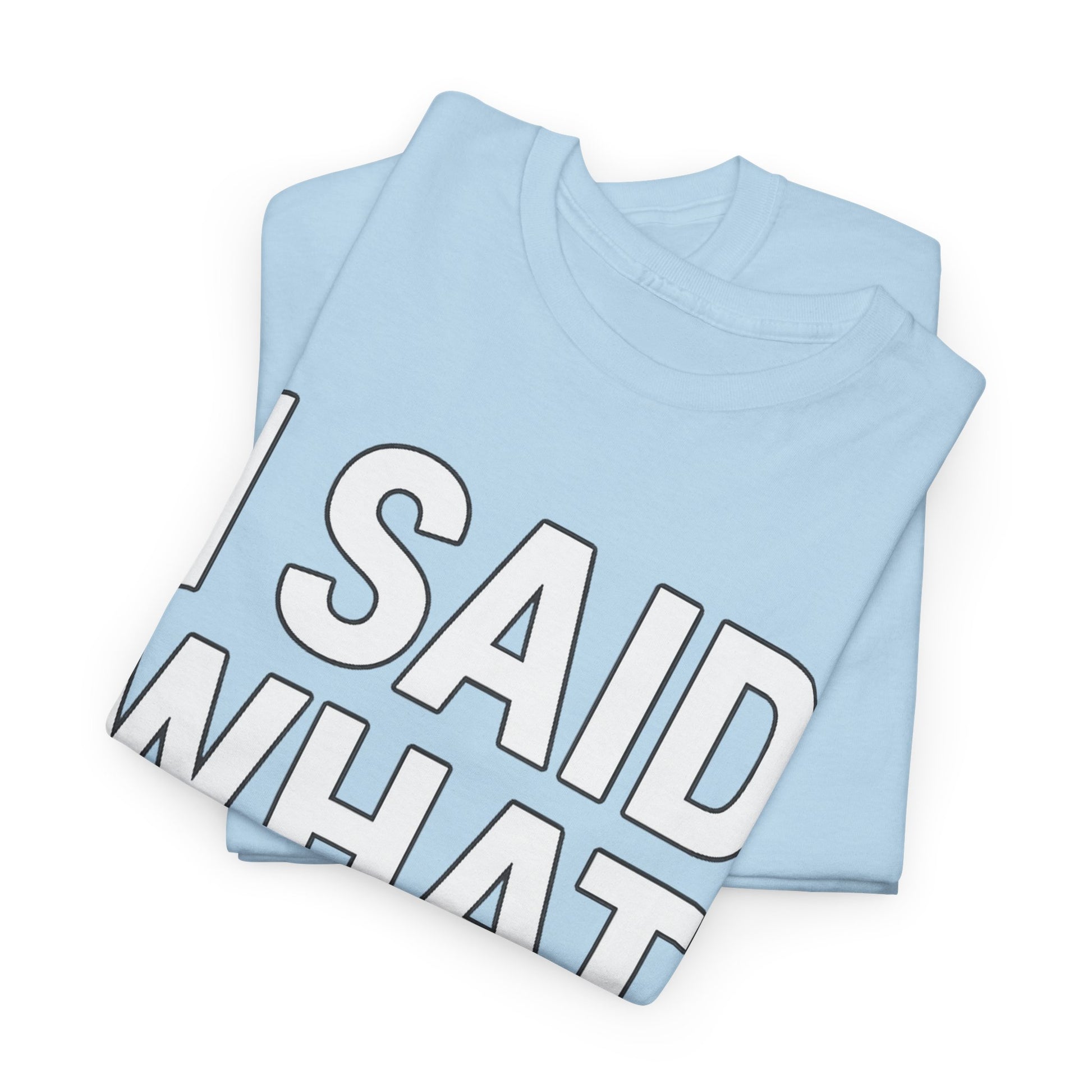 "I Said What I Said" Shirt – Bold Unisex Cotton Tee for Adults