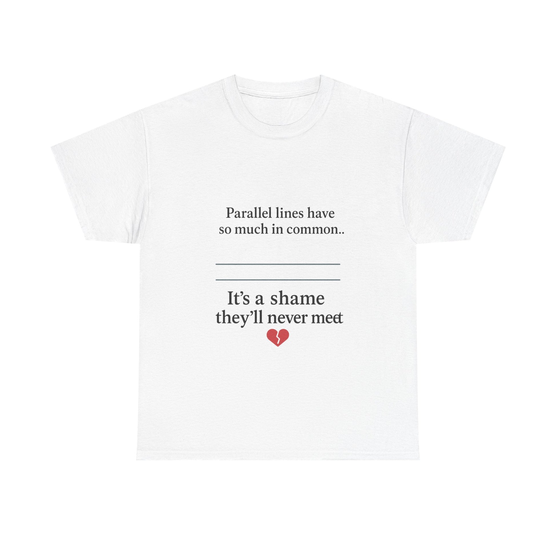 Parallel Lines Have So Much in Common Funny Math T-Shirt