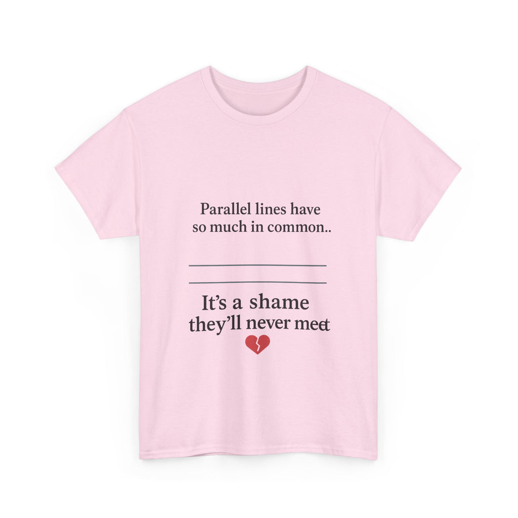 Parallel Lines Have So Much in Common Funny Math T-Shirt