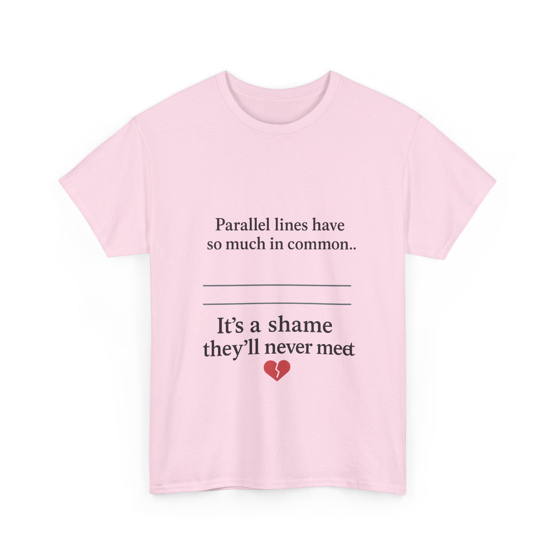 Parallel Lines Have So Much in Common Funny Math T-Shirt