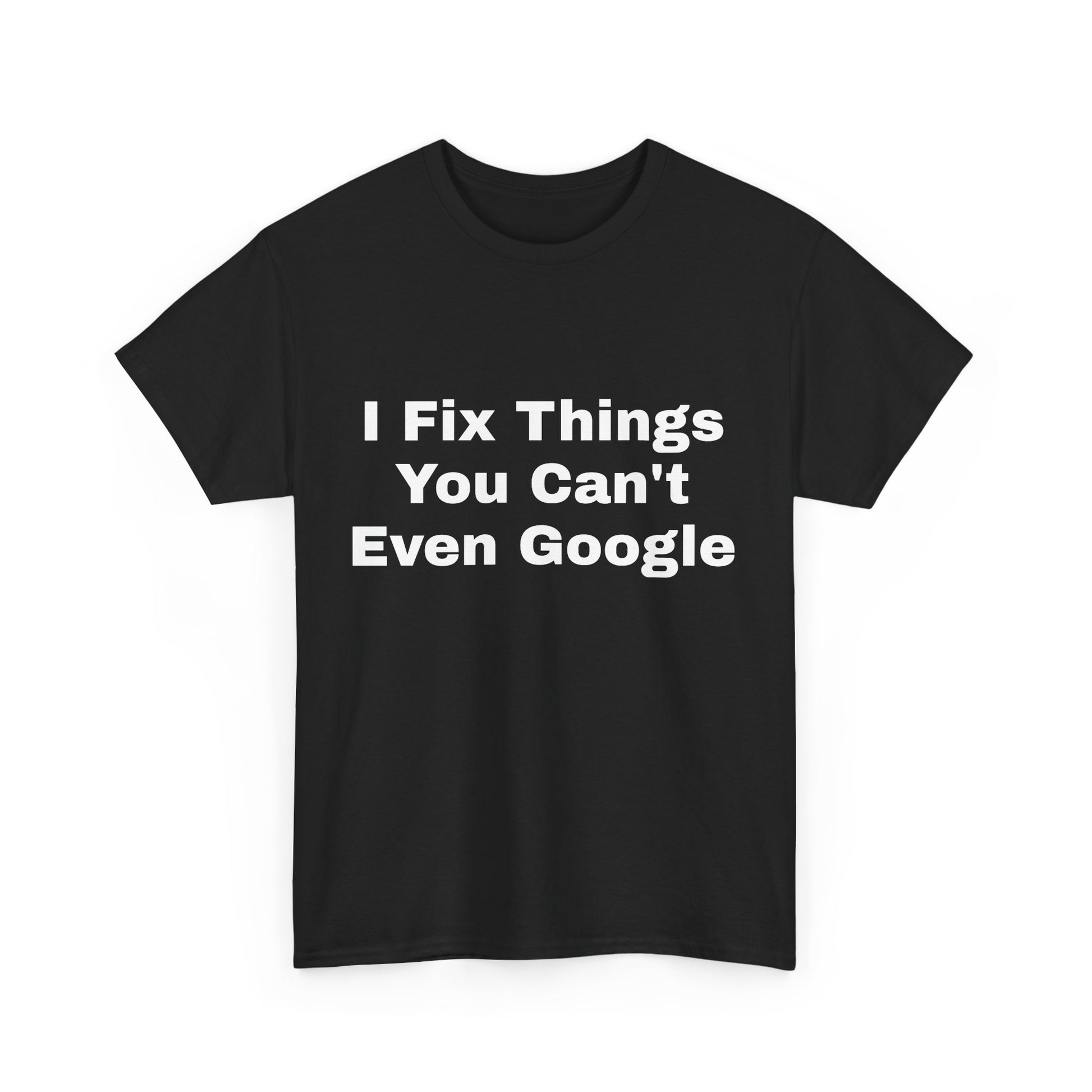 I Fix Things You Can't Even Google T-Shirt – Funny Dad Repair Shirt | Handyman Gift for Father’s Day