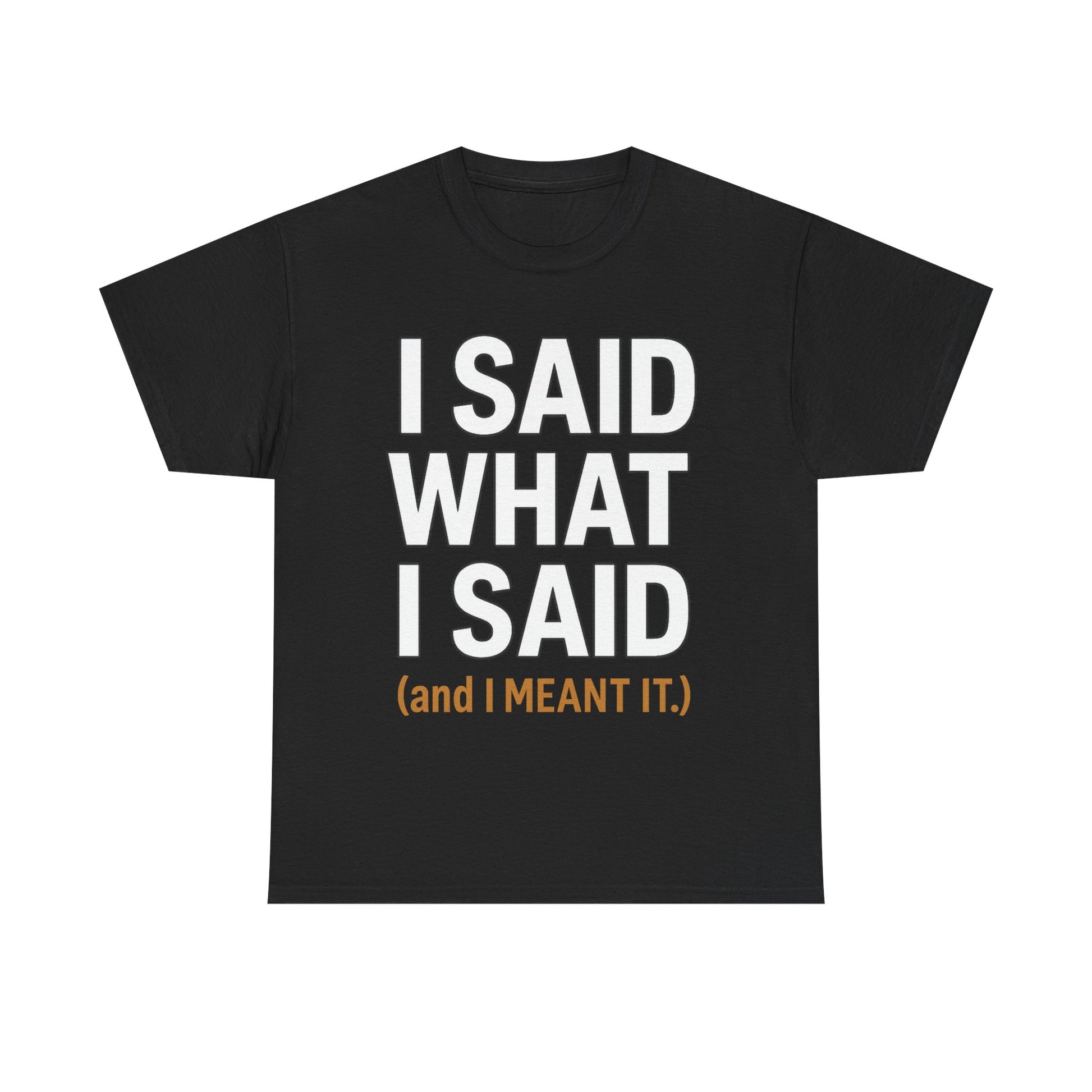 "I Said What I Said" Shirt – Bold Unisex Cotton Tee for Adults
