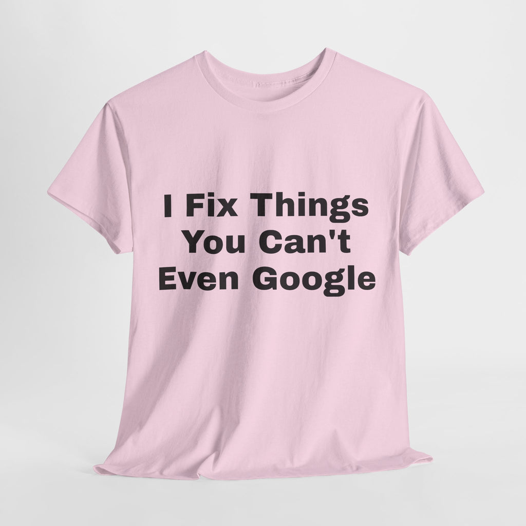 I Fix Things You Can't Even Google T-Shirt – Funny Dad Repair Shirt | Handyman Gift for Father’s Day