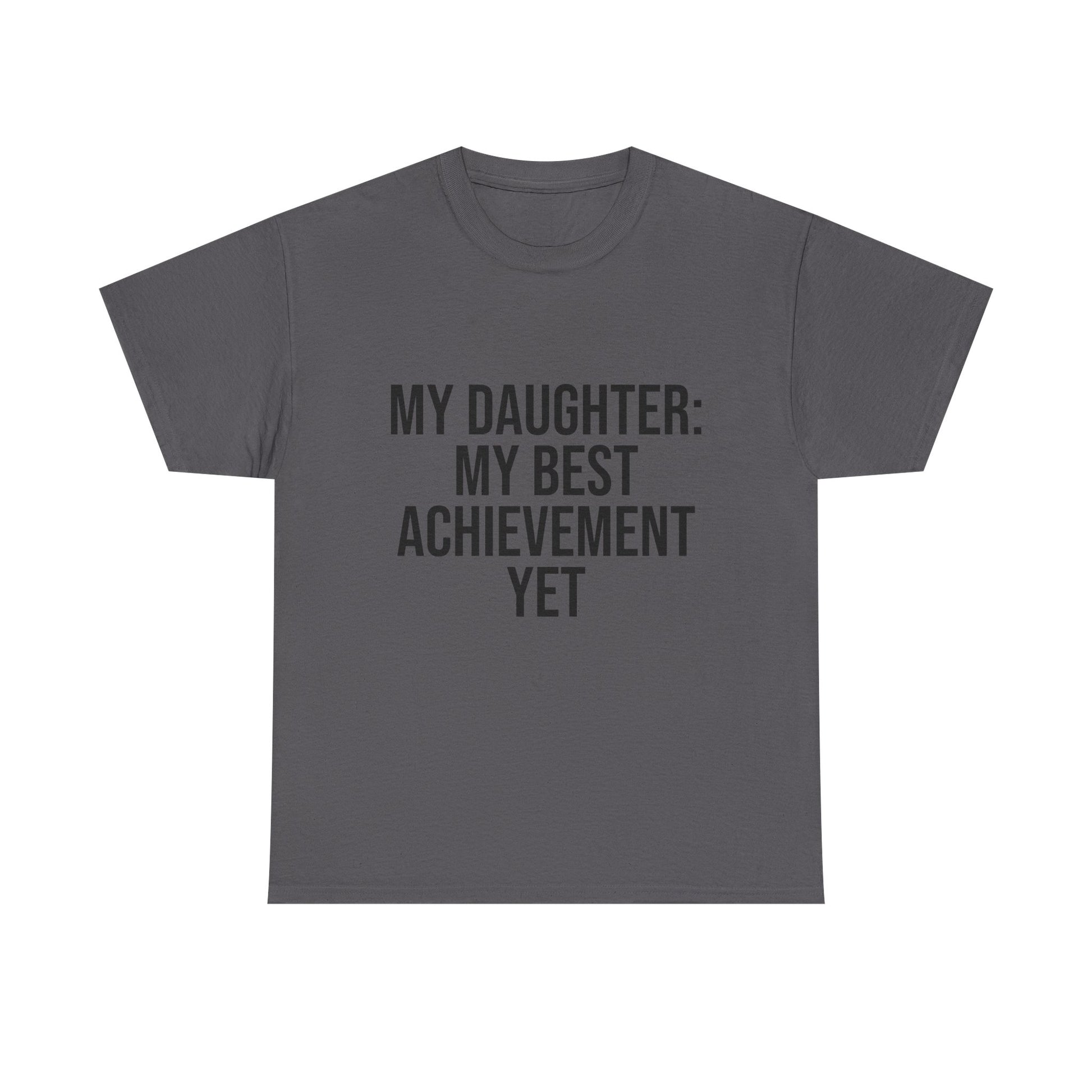 My Daughter Is My Greatest Achievement – Unisex Cotton Tee