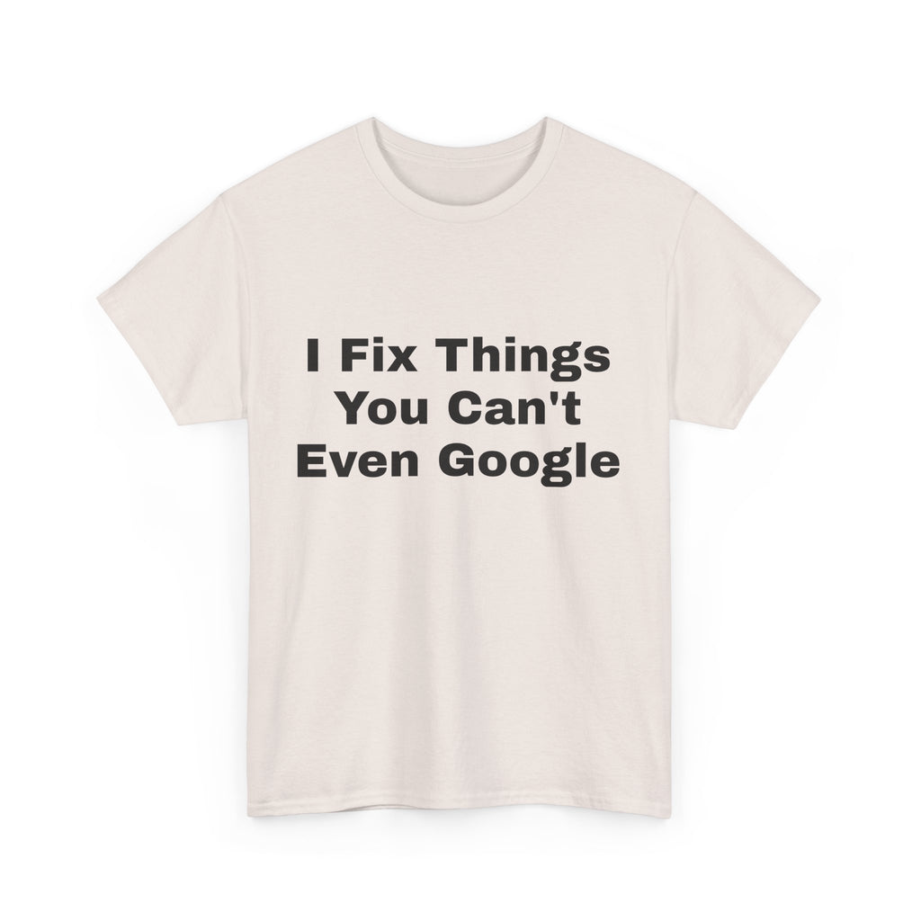 I Fix Things You Can't Even Google T-Shirt – Funny Dad Repair Shirt | Handyman Gift for Father’s Day