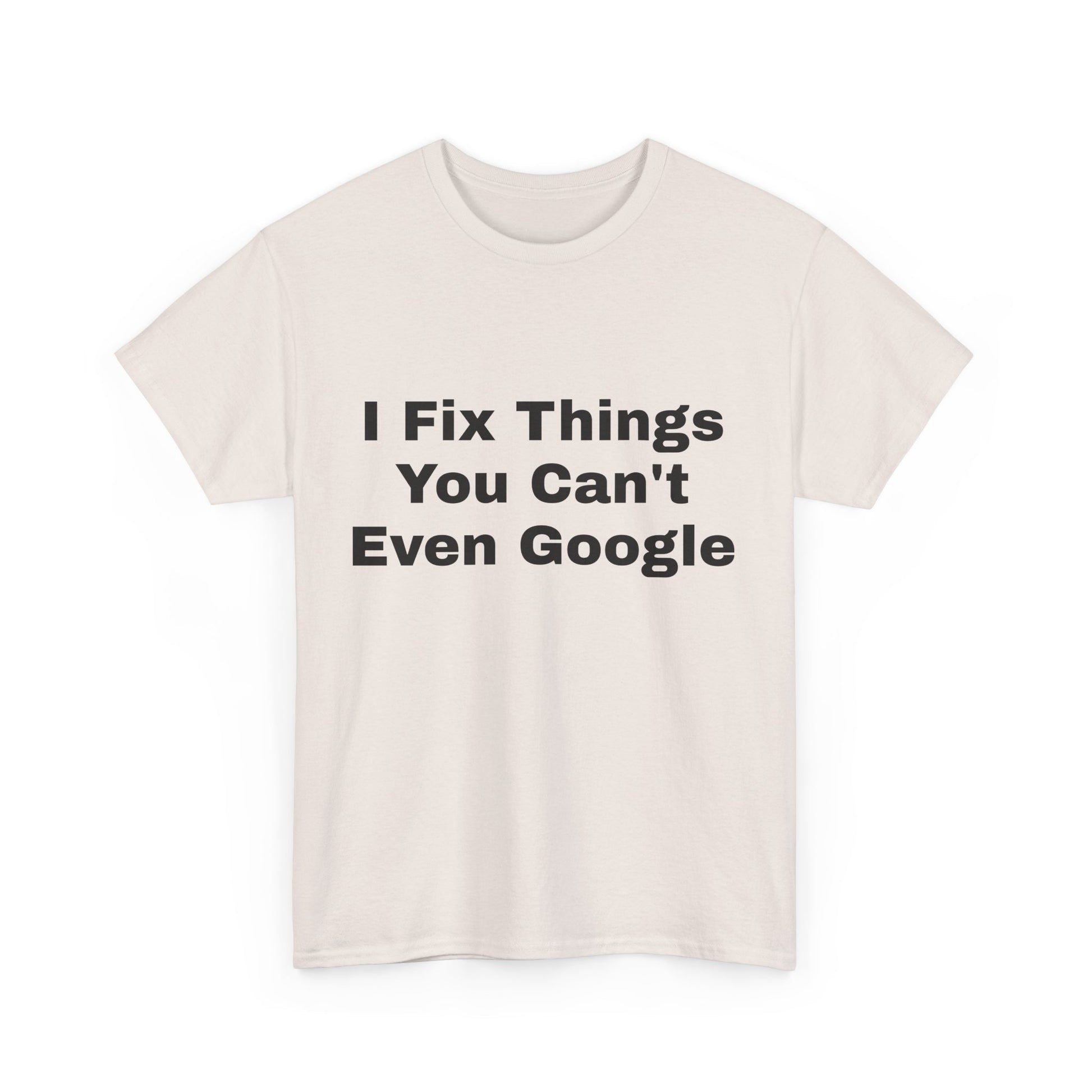 I Fix Things You Can't Even Google T-Shirt – Funny Dad Repair Shirt | Handyman Gift for Father’s Day