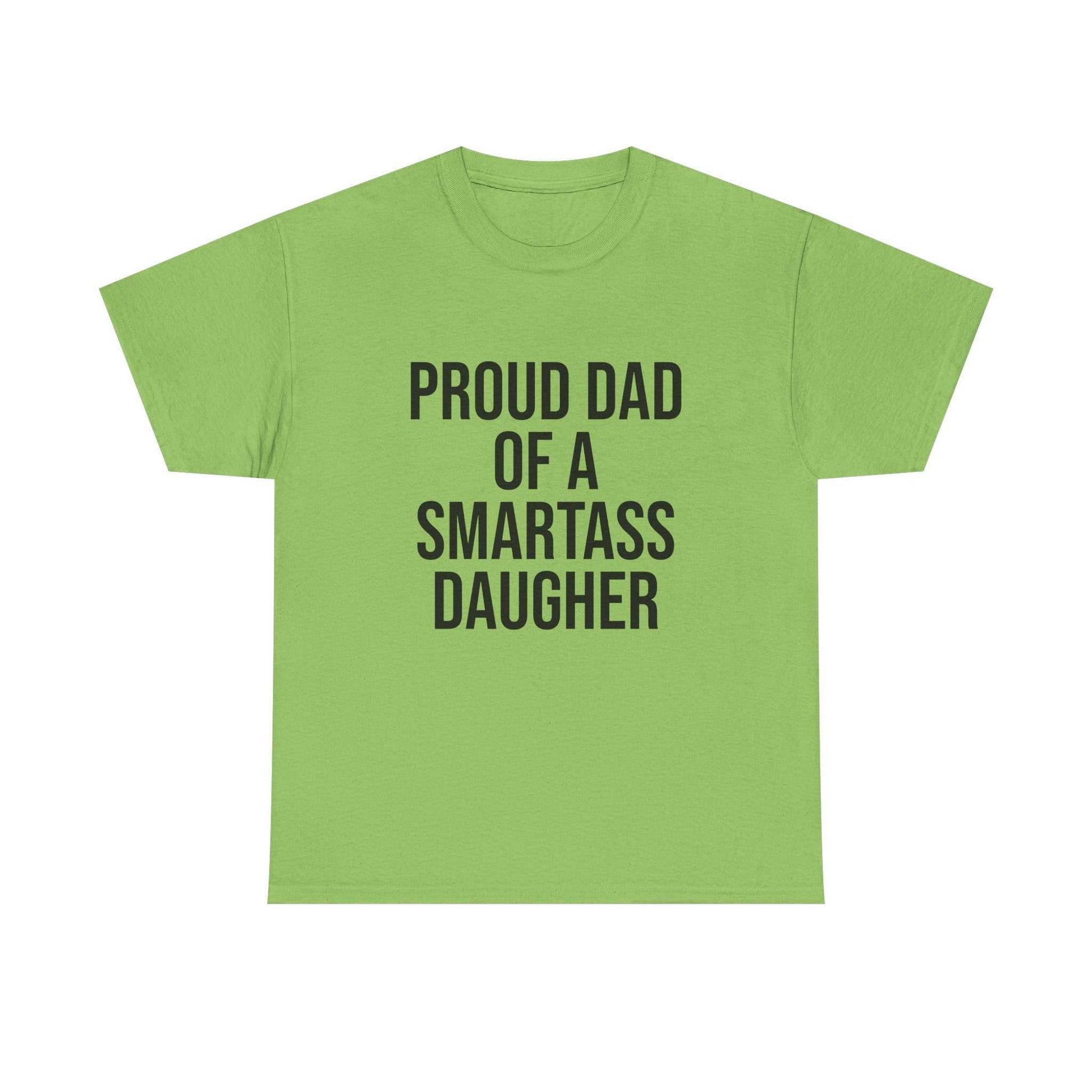 Proud Dad of a Smartass Daughter – Funny Unisex Cotton T-Shirt | Bold Father’s Day or Birthday Gift