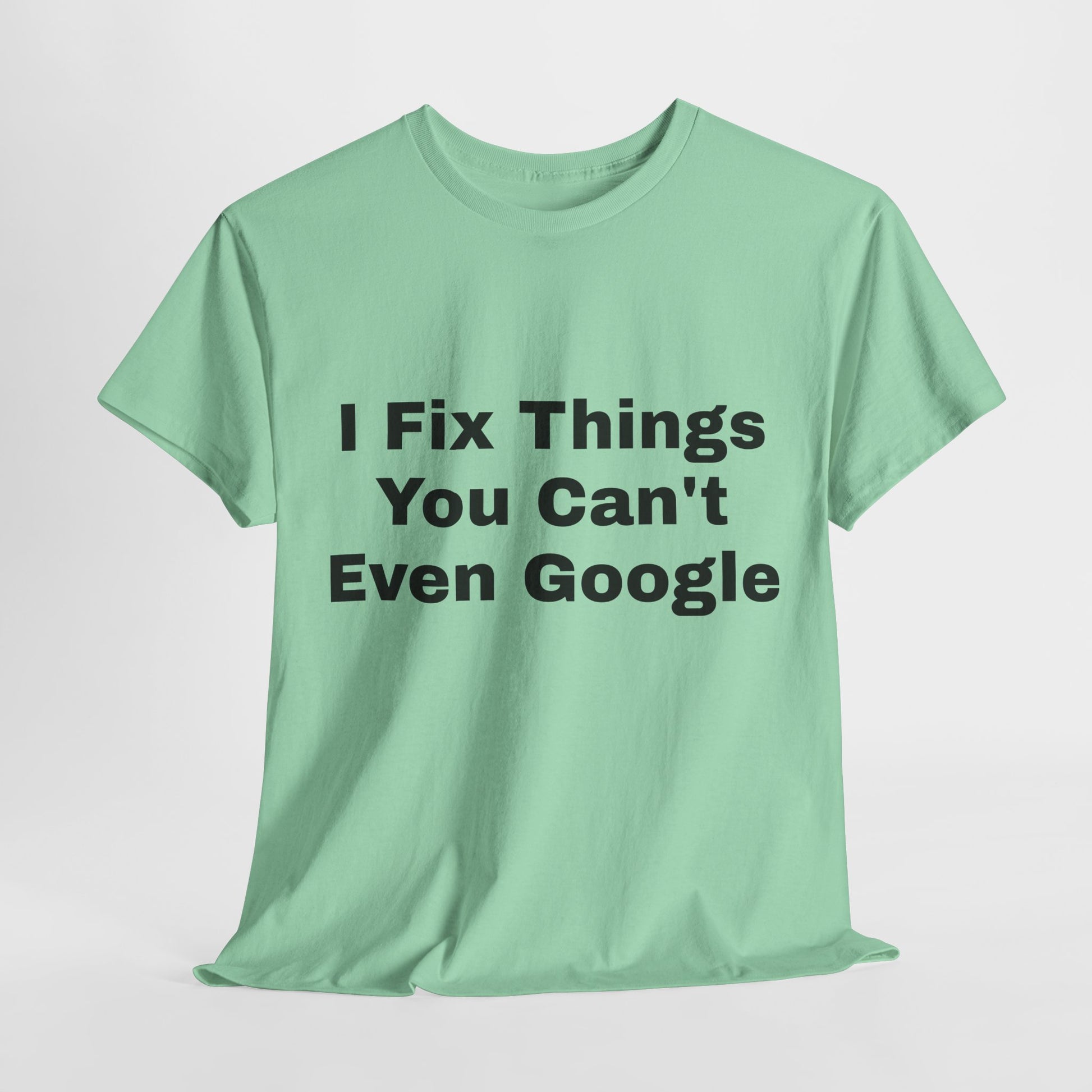 I Fix Things You Can't Even Google T-Shirt – Funny Dad Repair Shirt | Handyman Gift for Father’s Day
