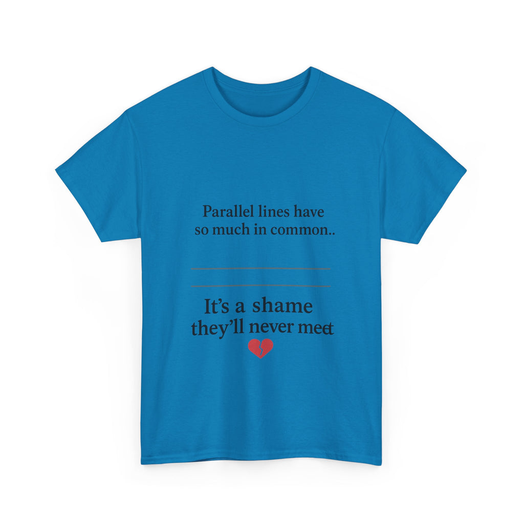 Parallel Lines Have So Much in Common Funny Math T-Shirt
