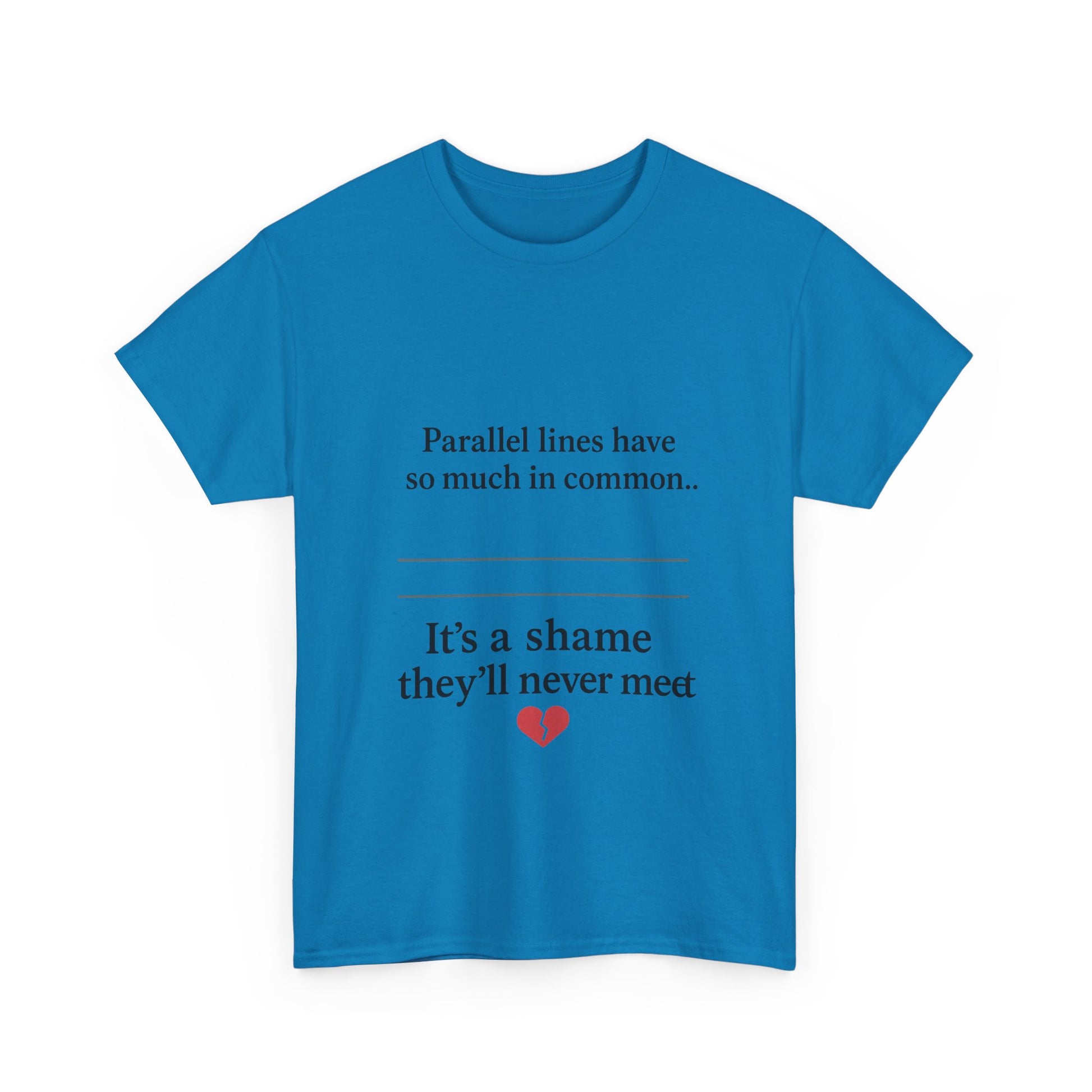 Parallel Lines Have So Much in Common Funny Math T-Shirt