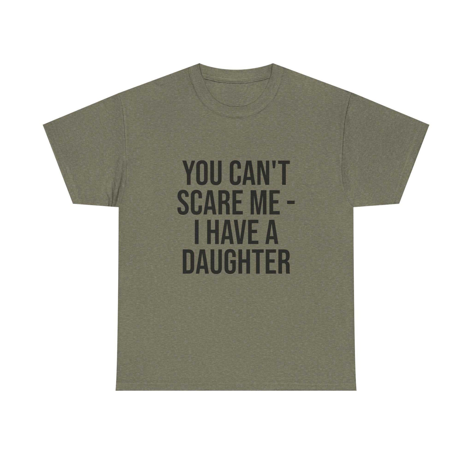 You Can’t Scare Me, I Have a Daughter – Funny Unisex Cotton T-Shirt | Bold Gift for Dads, Fathers, or Parents