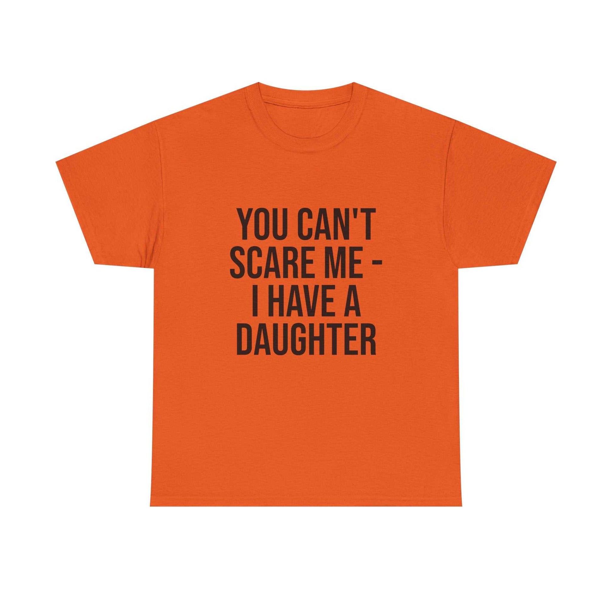 You Can’t Scare Me, I Have a Daughter – Funny Unisex Cotton T-Shirt | Bold Gift for Dads, Fathers, or Parents
