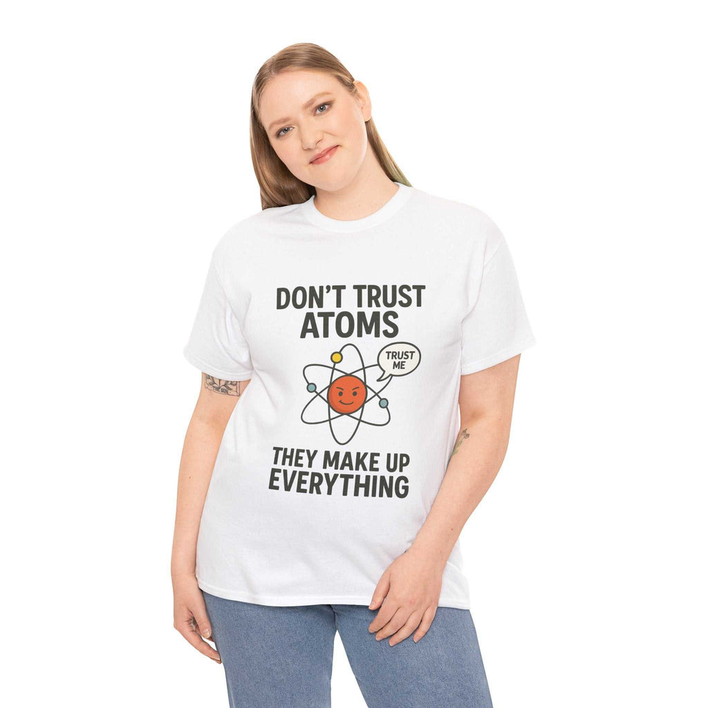 "Don't Trust Atoms" Funny Science T-Shirt for Nerds