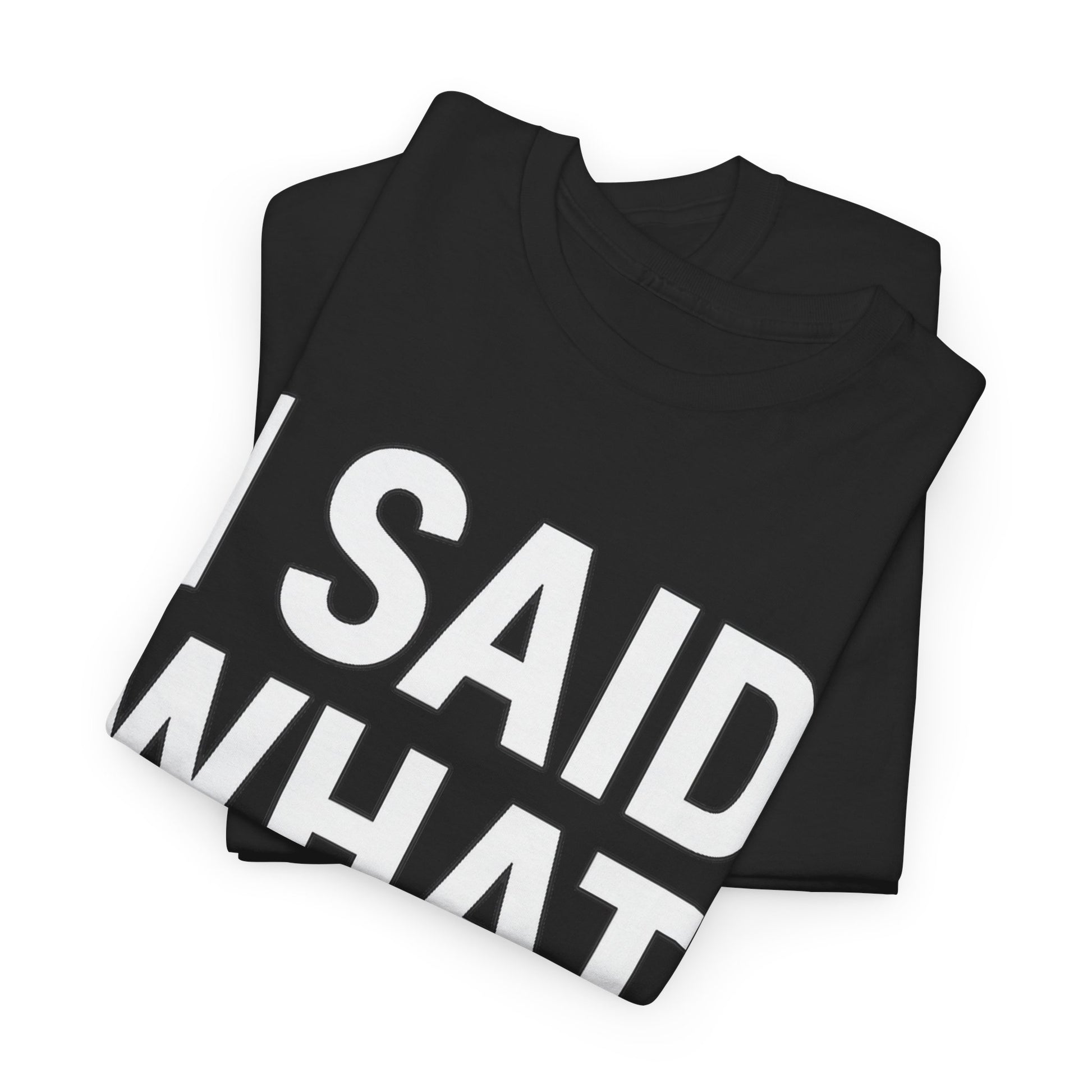 "I Said What I Said" Shirt – Bold Unisex Cotton Tee for Adults