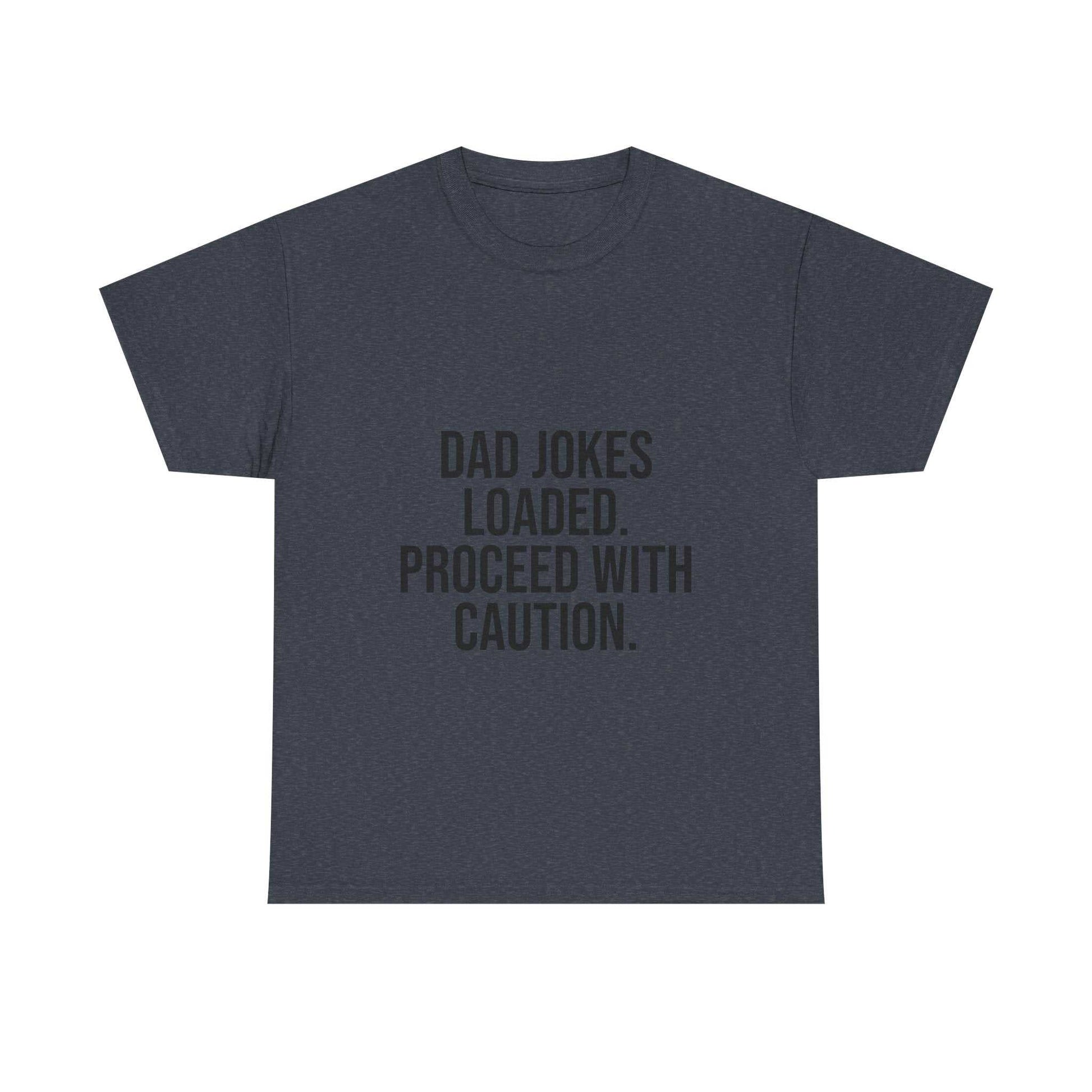 Dad Jokes Loaded. Proceed With Caution. T-Shirt – Funny Gift for Dads | Cotton Unisex Tee for Men
