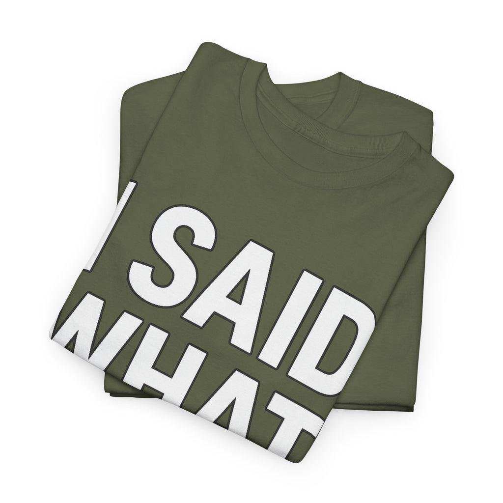 "I Said What I Said" Shirt – Bold Unisex Cotton Tee for Adults