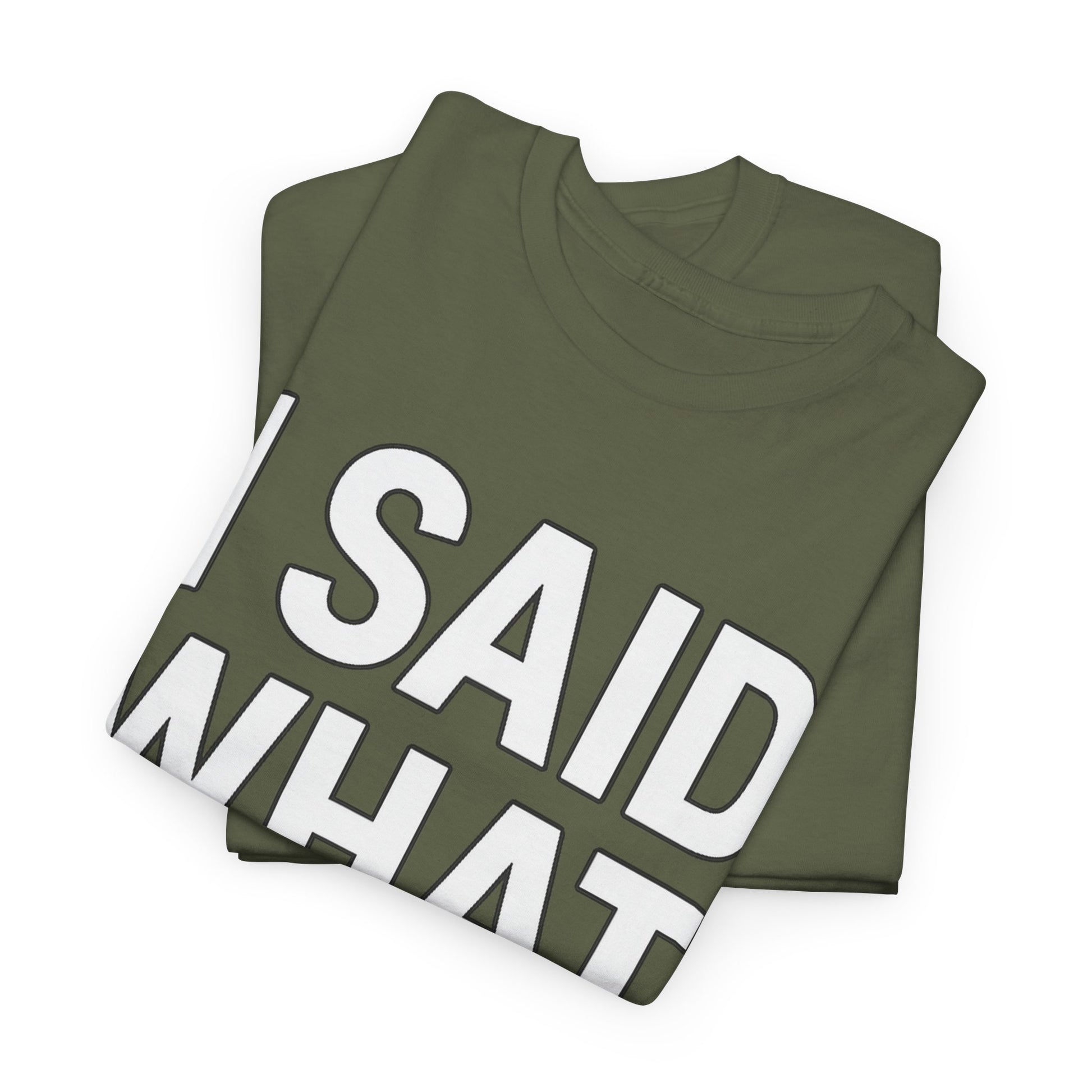 "I Said What I Said" Shirt – Bold Unisex Cotton Tee for Adults